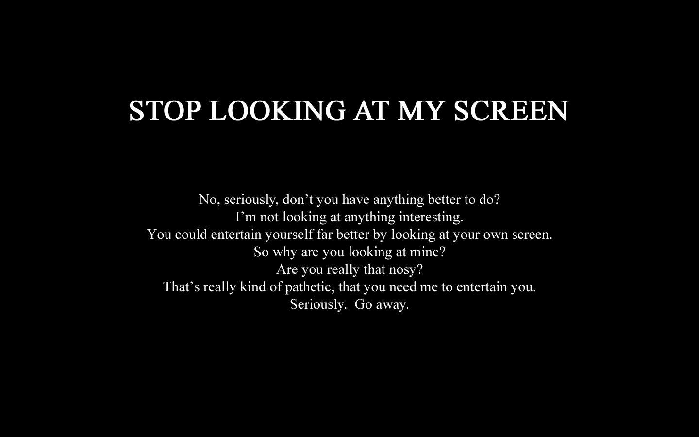 Stop Looking At My Screen Wallpapers Wallpaper Cave