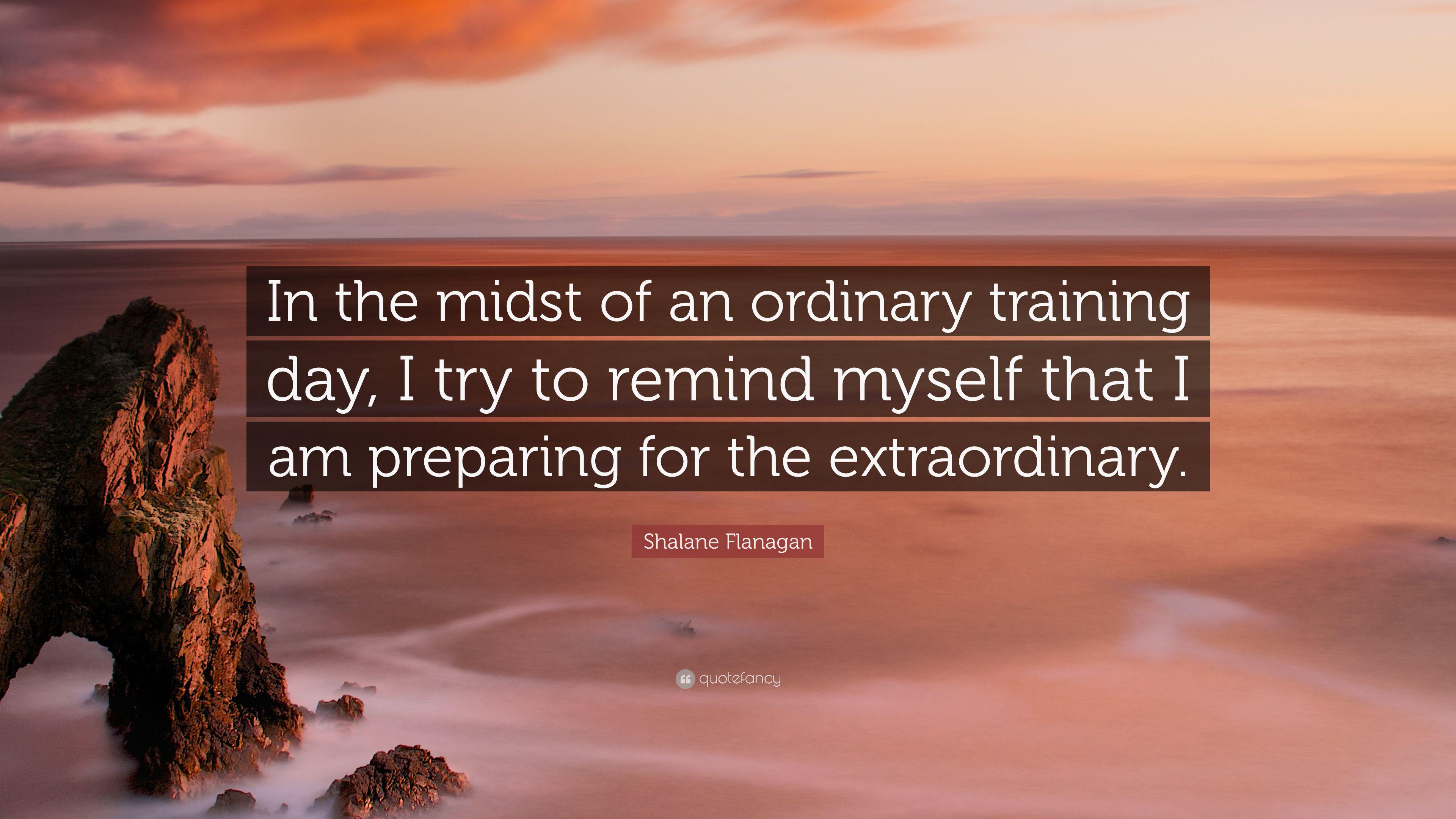 Shalane Flanagan Quote: “In the midst of an ordinary training day, I