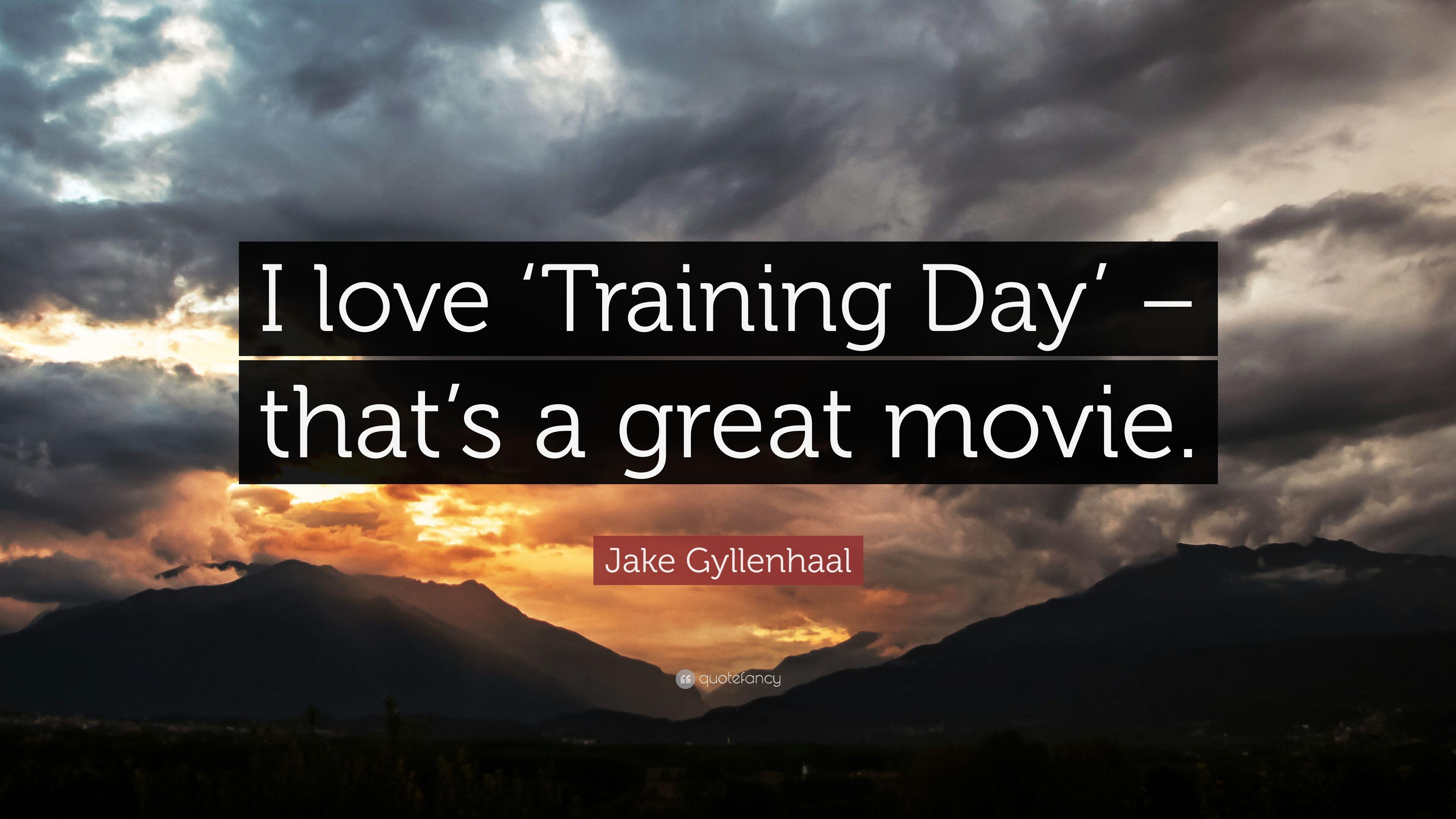 Jake Gyllenhaal Quote: “I love 'Training Day'