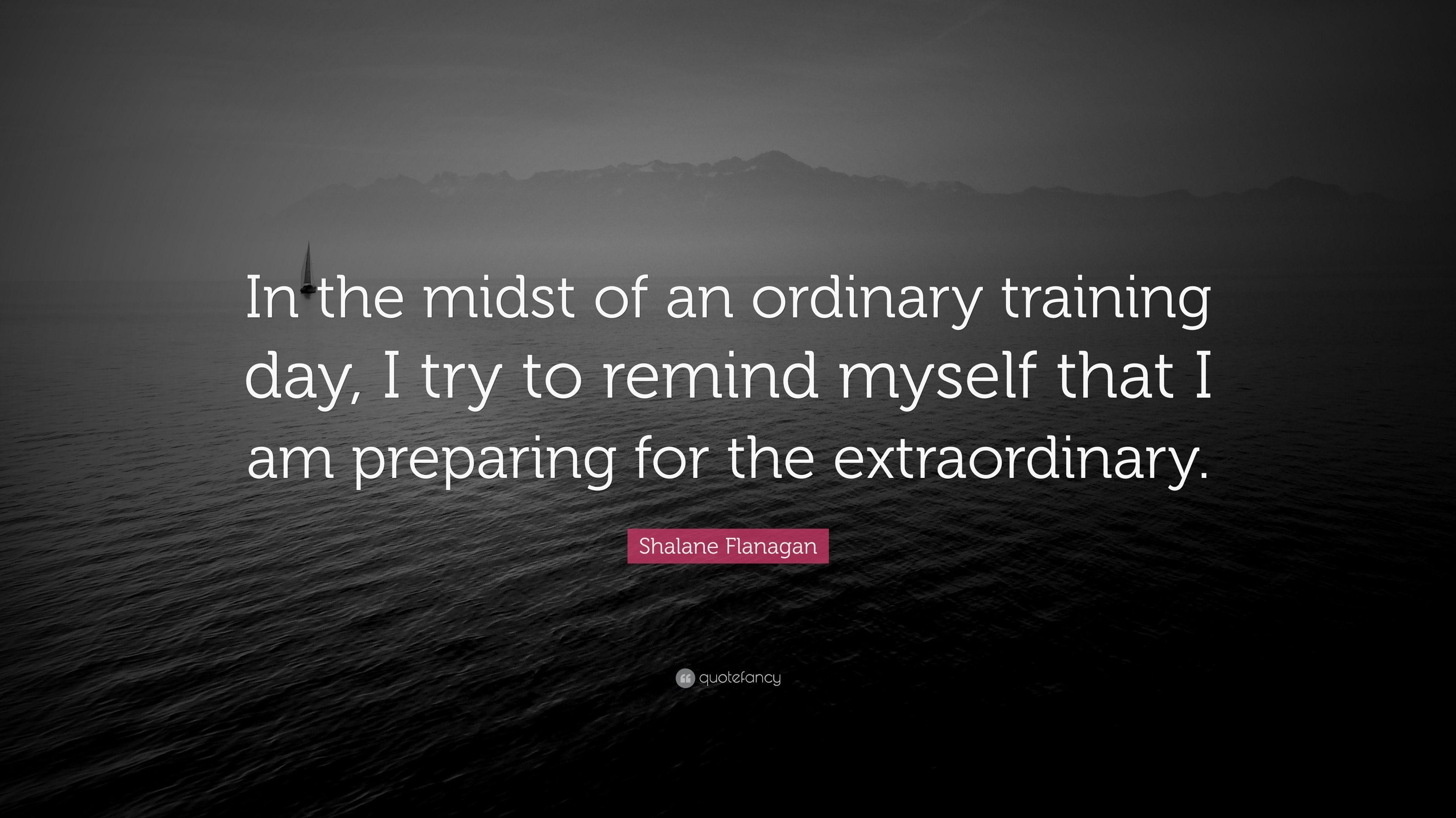 Shalane Flanagan Quote: “In the midst of an ordinary training day, I