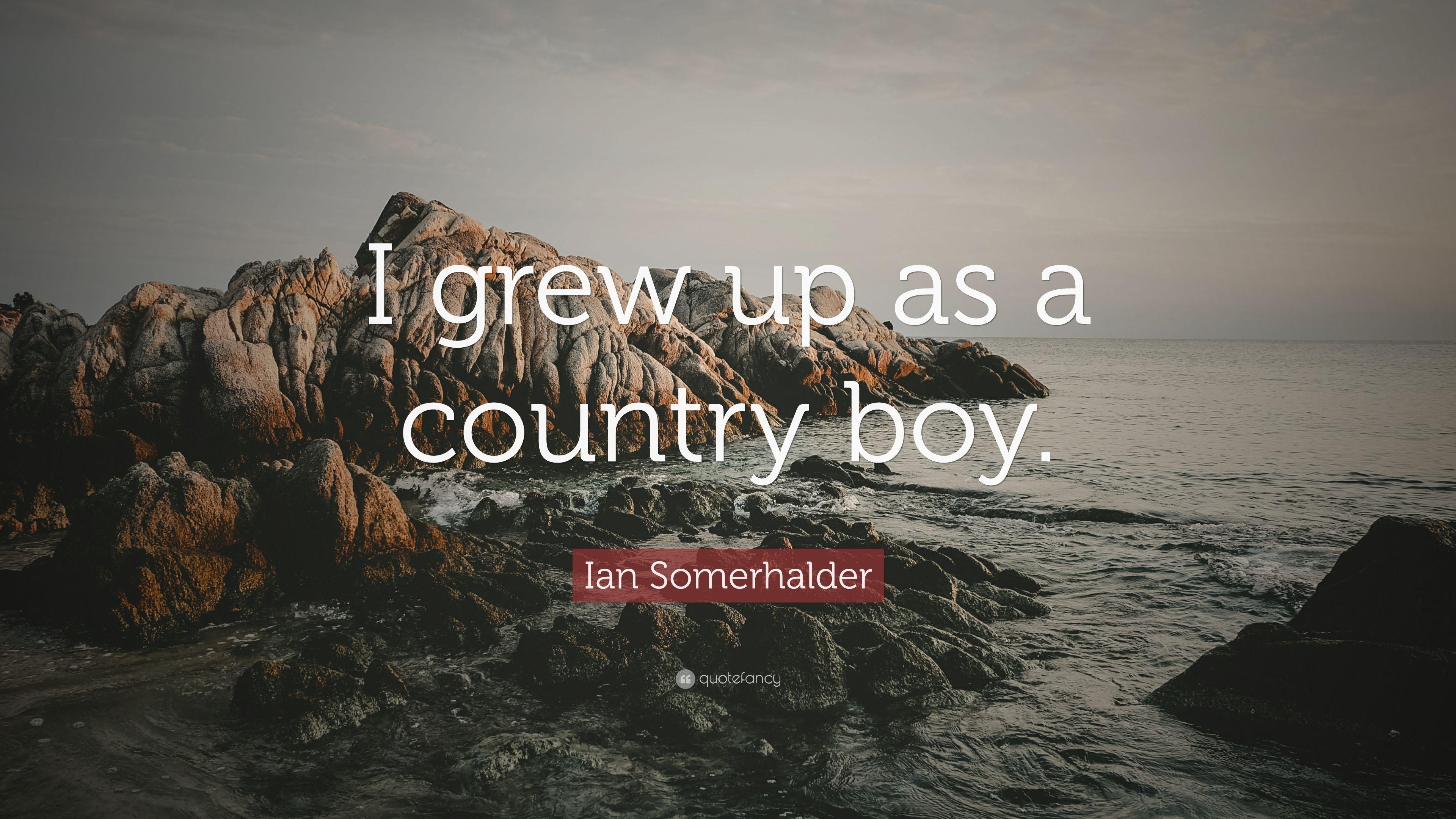 Ian Somerhalder Quote: “I grew up as a country boy.” 7 wallpaper