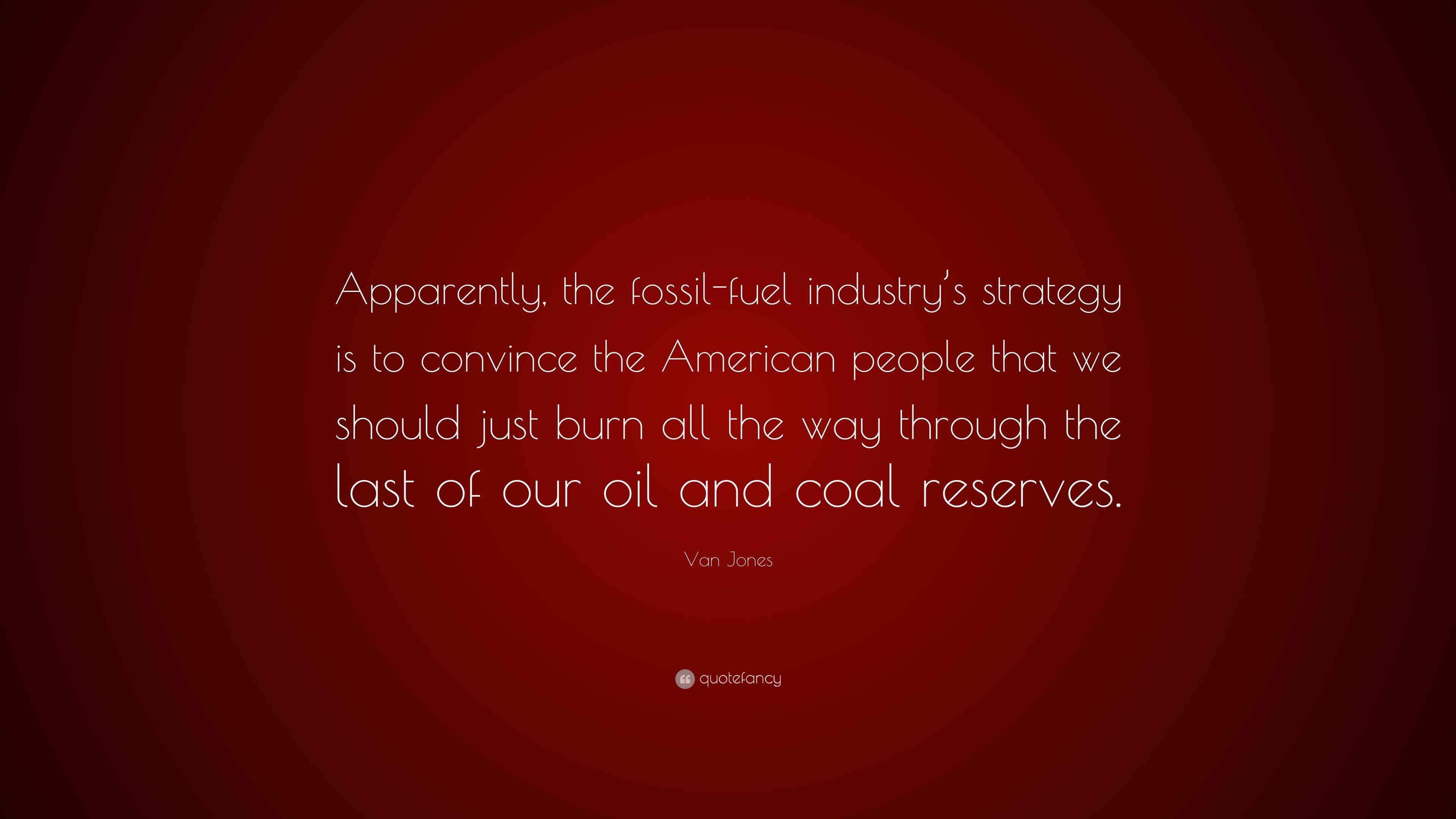 Van Jones Quote: “Apparently, The Fossil Fuel Industry's Strategy Is