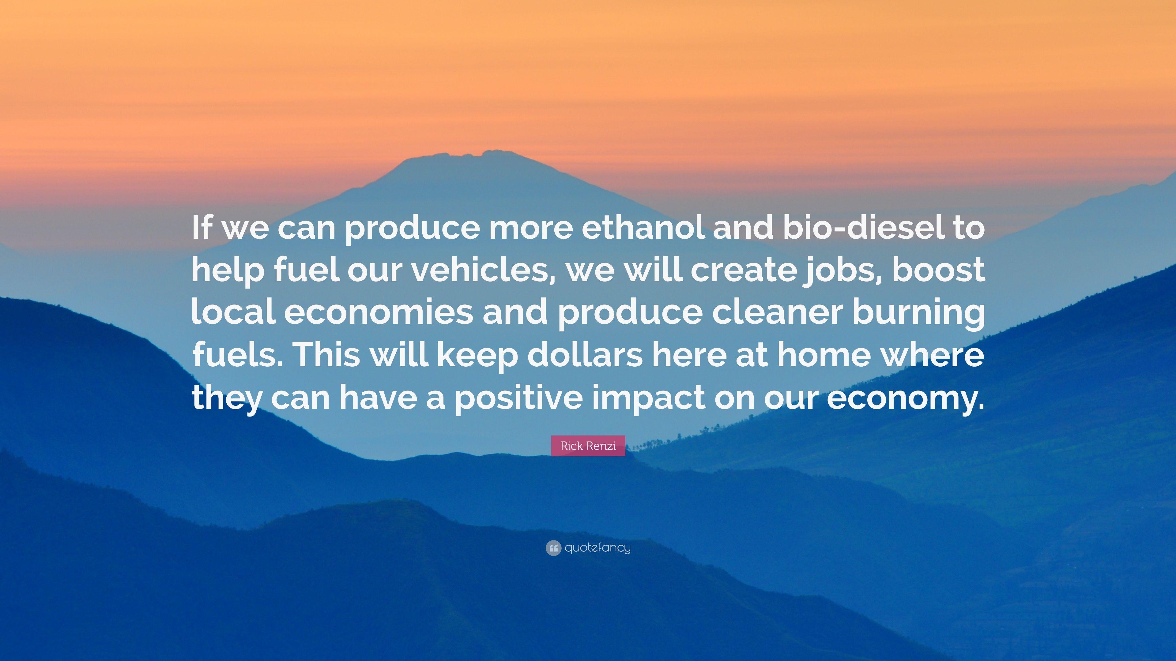 Rick Renzi Quote: “If We Can Produce More Ethanol And Bio Diesel To