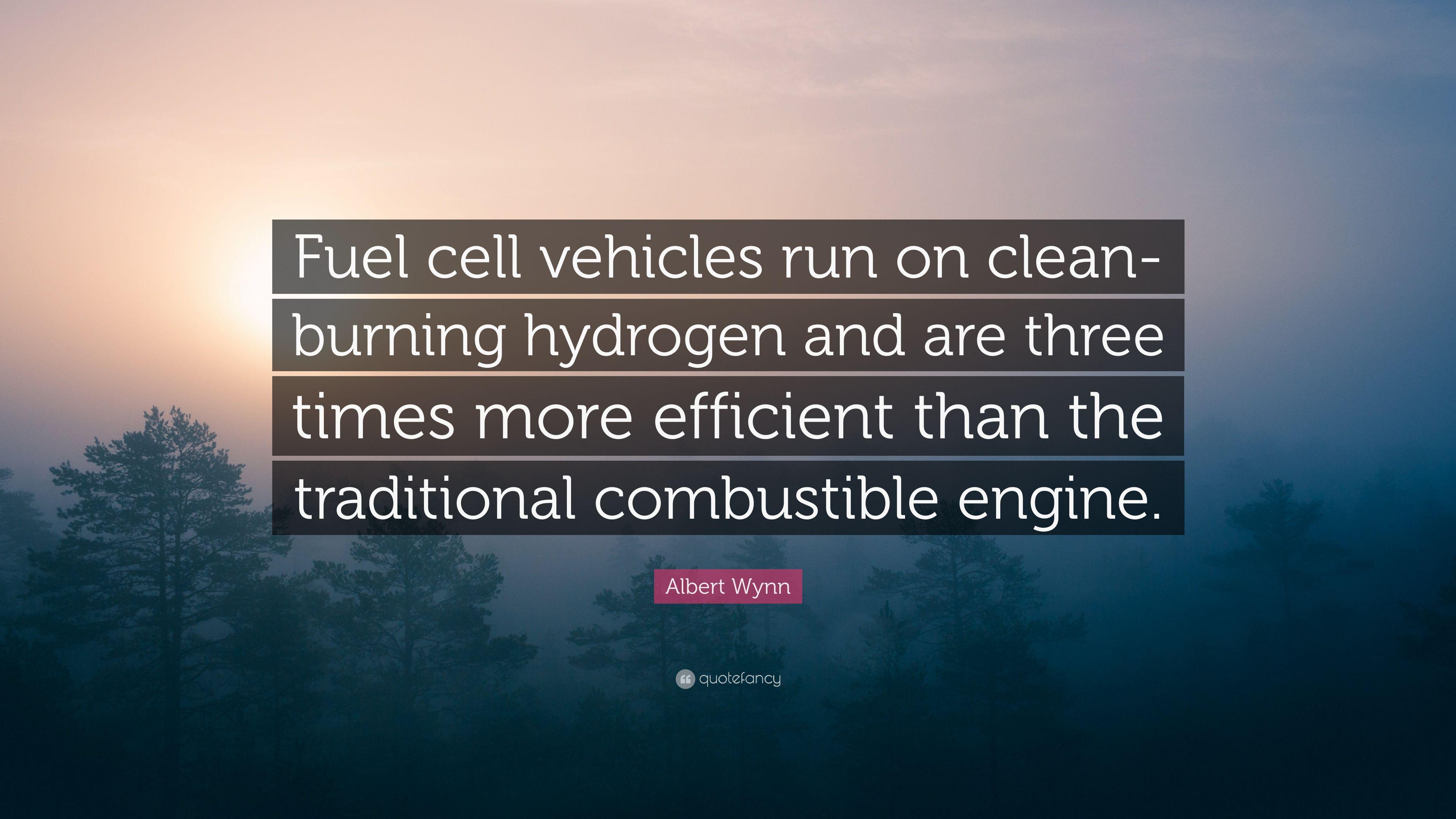 Albert Wynn Quote: “Fuel Cell Vehicles Run On Clean Burning Hydrogen