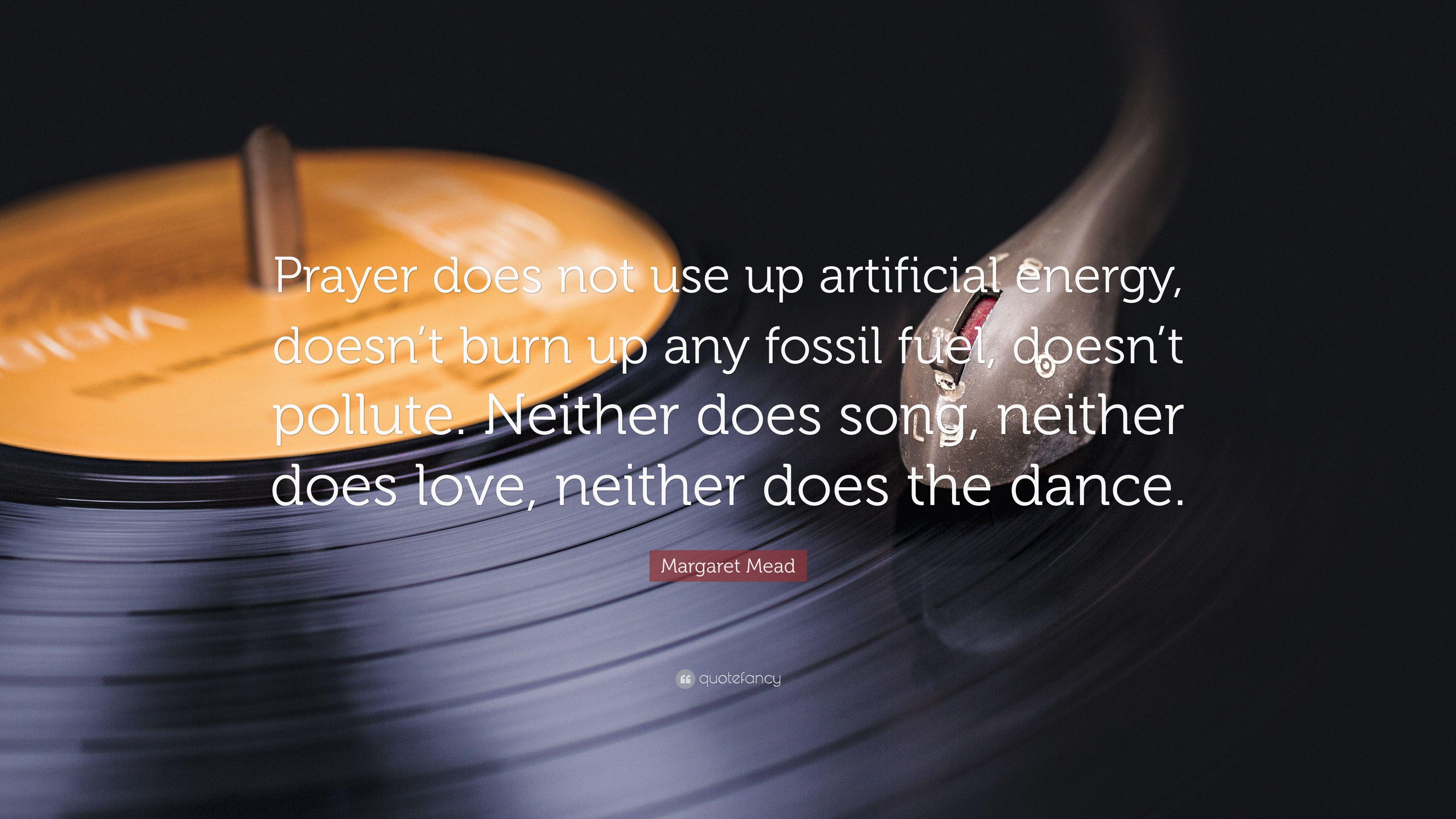 Margaret Mead Quote: “Prayer does not use up artificial energy