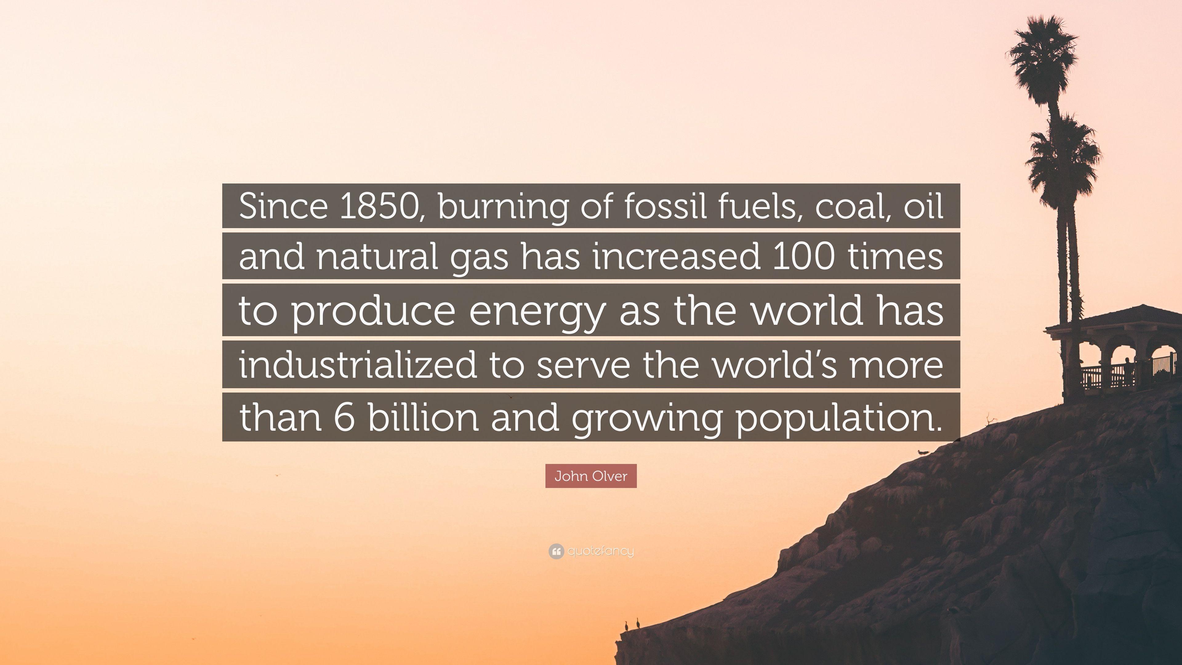 John Olver Quote: “Since burning of fossil fuels, coal, oil