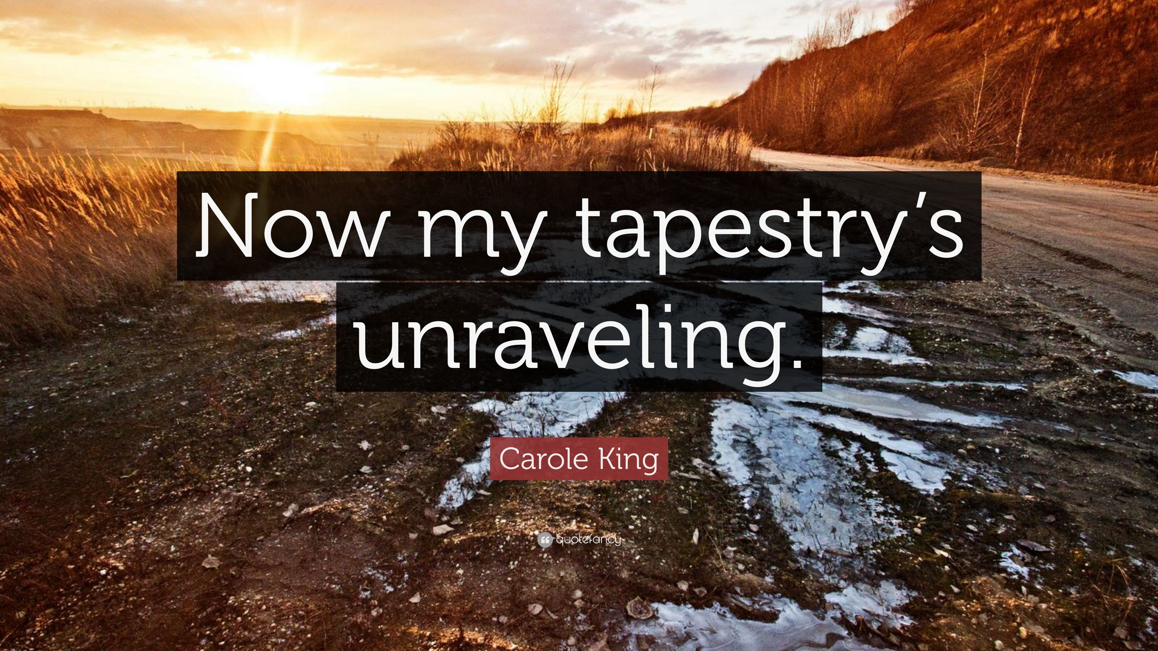 Carole King Quote: “Now my tapestry's unraveling.” 9 wallpaper