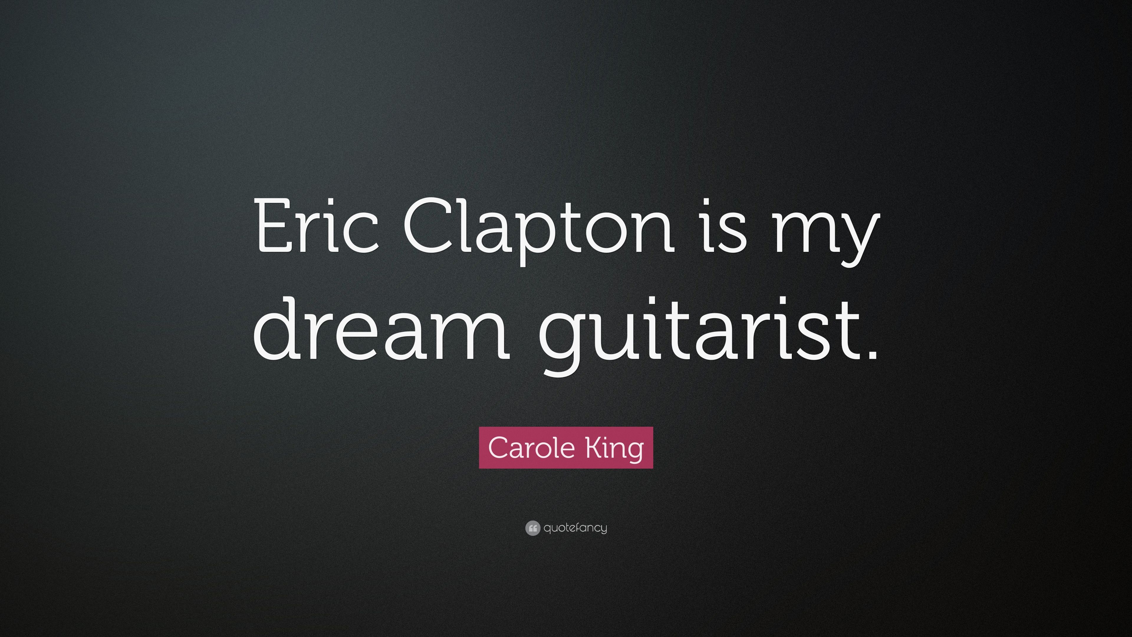 Carole King Quote: “Eric Clapton is my dream guitarist.” 7
