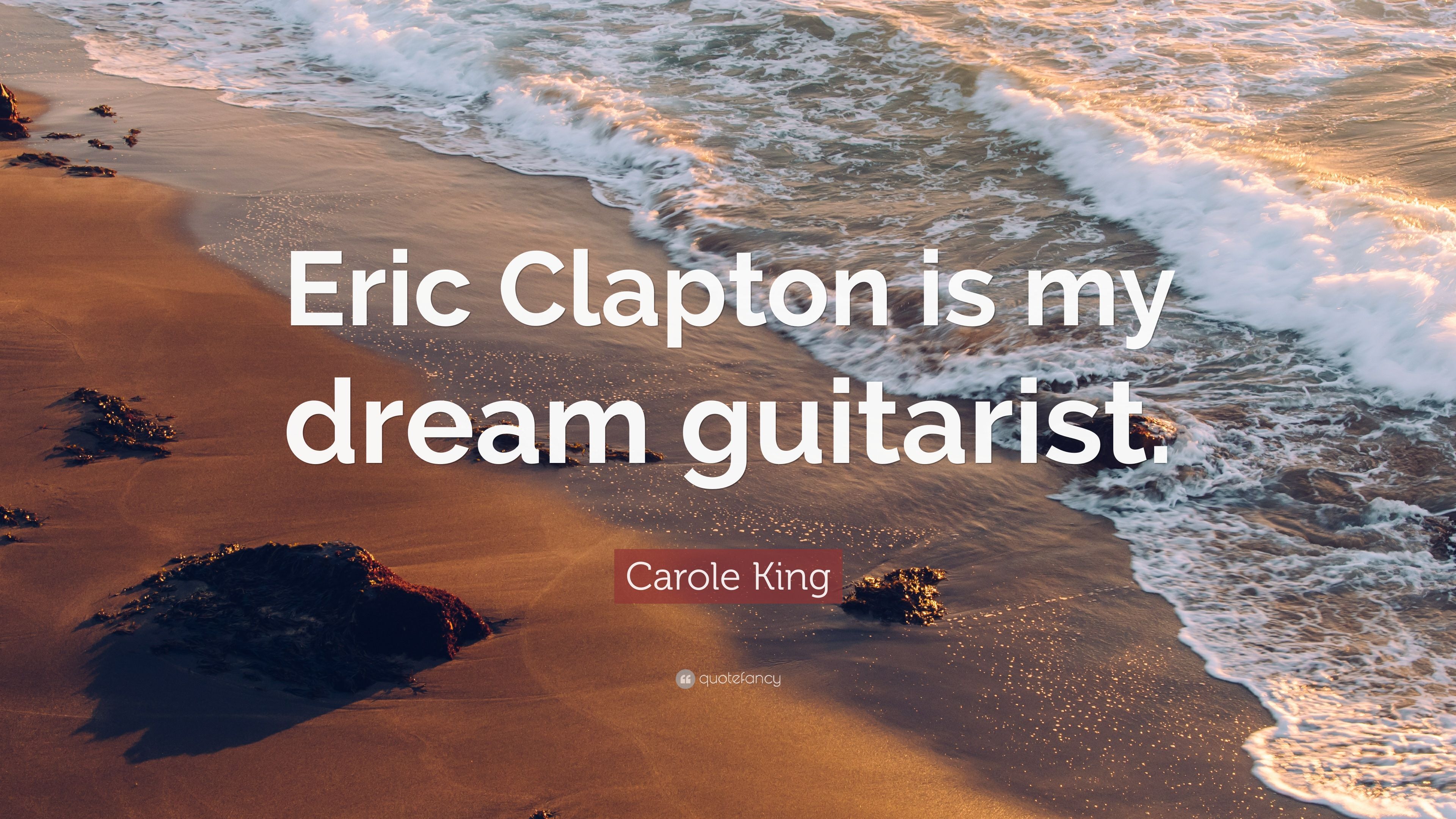 Carole King Quote: “Eric Clapton is my dream guitarist.” 7