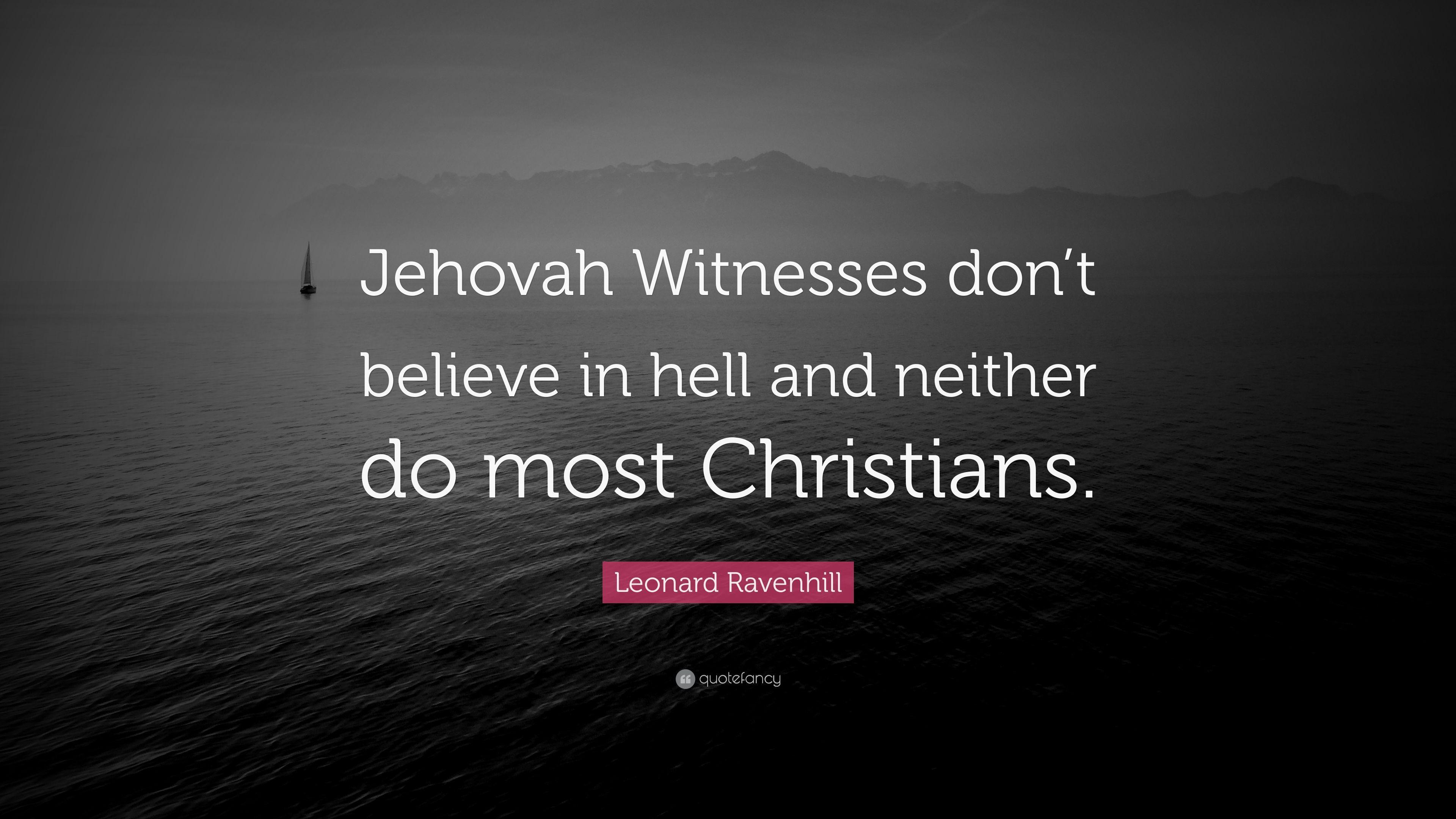Leonard Ravenhill Quote: “Jehovah Witnesses don't believe in hell
