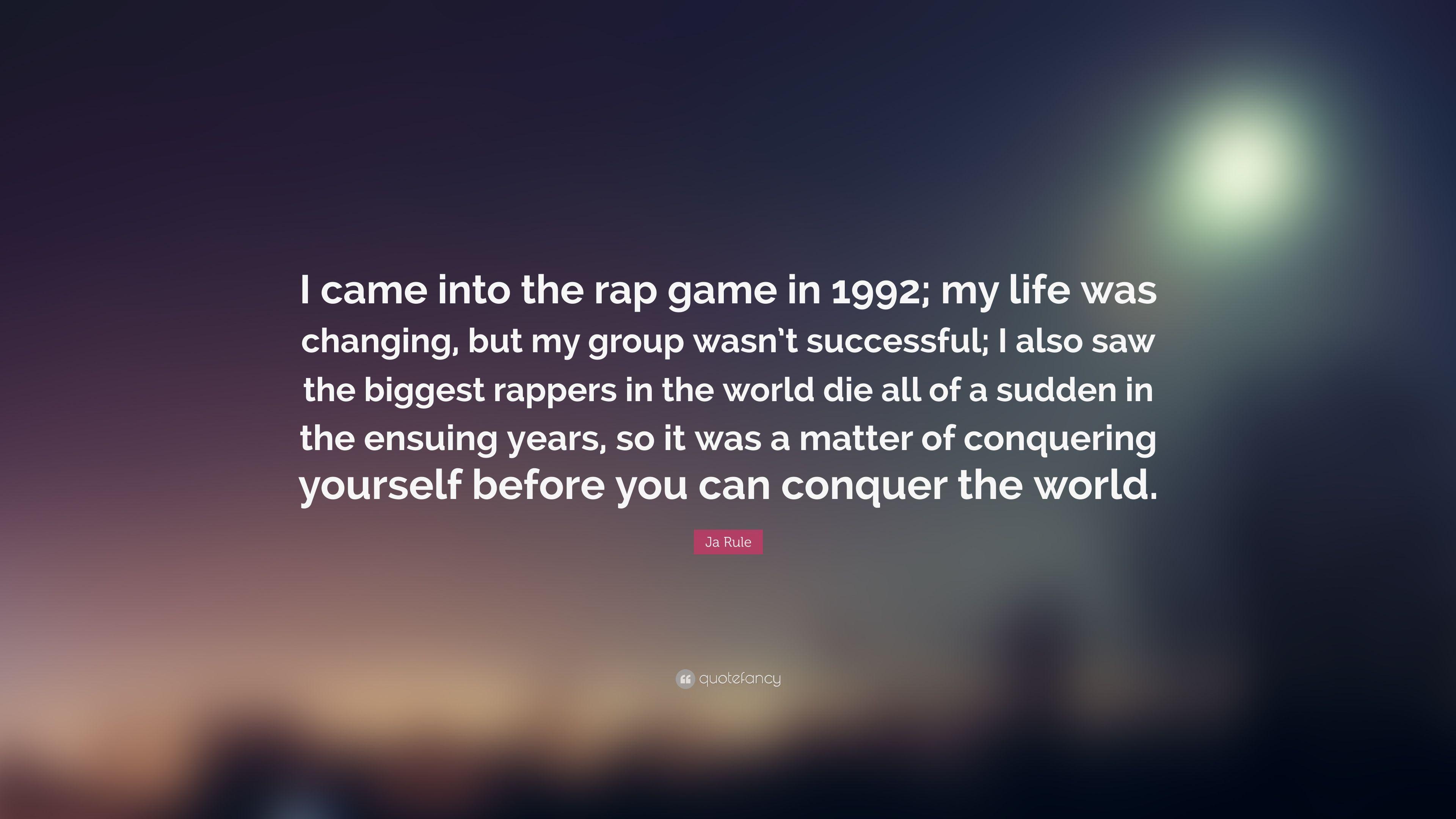 Ja Rule Quote: “I came into the rap game in 1992; my life was
