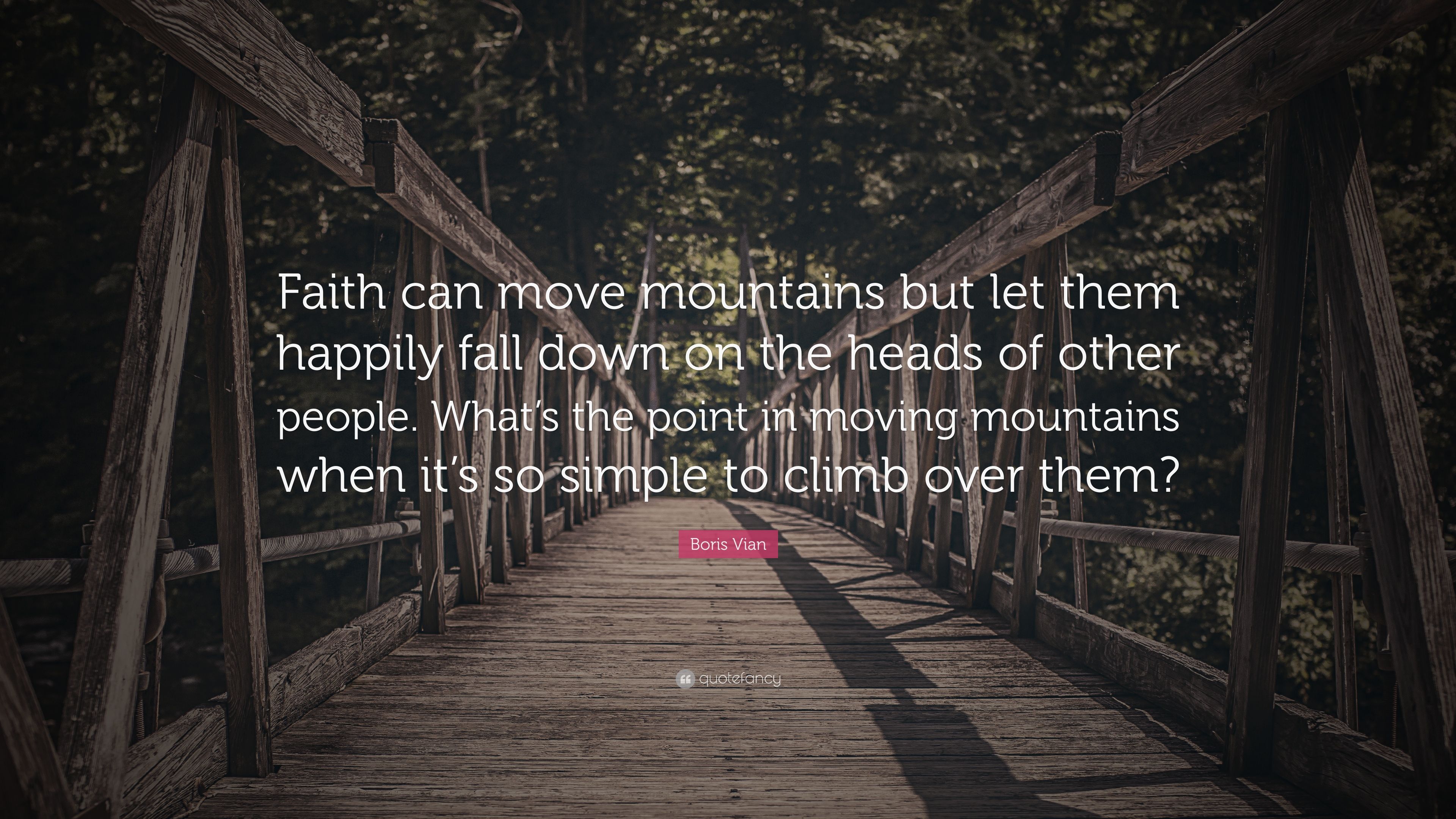 Boris Vian Quote: “Faith can move mountains but let them happily