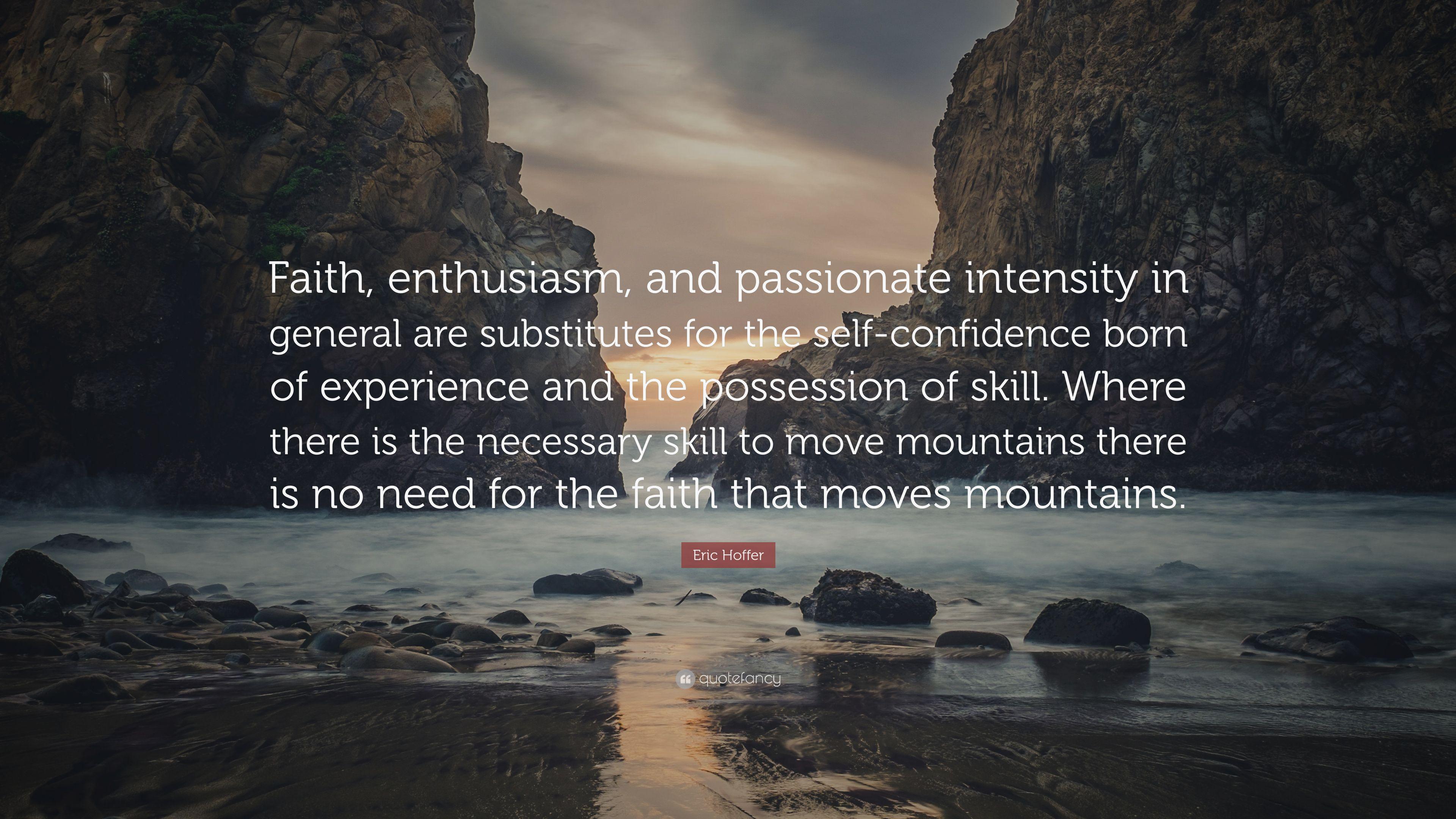 Eric Hoffer Quote: “Faith, enthusiasm, and passionate intensity