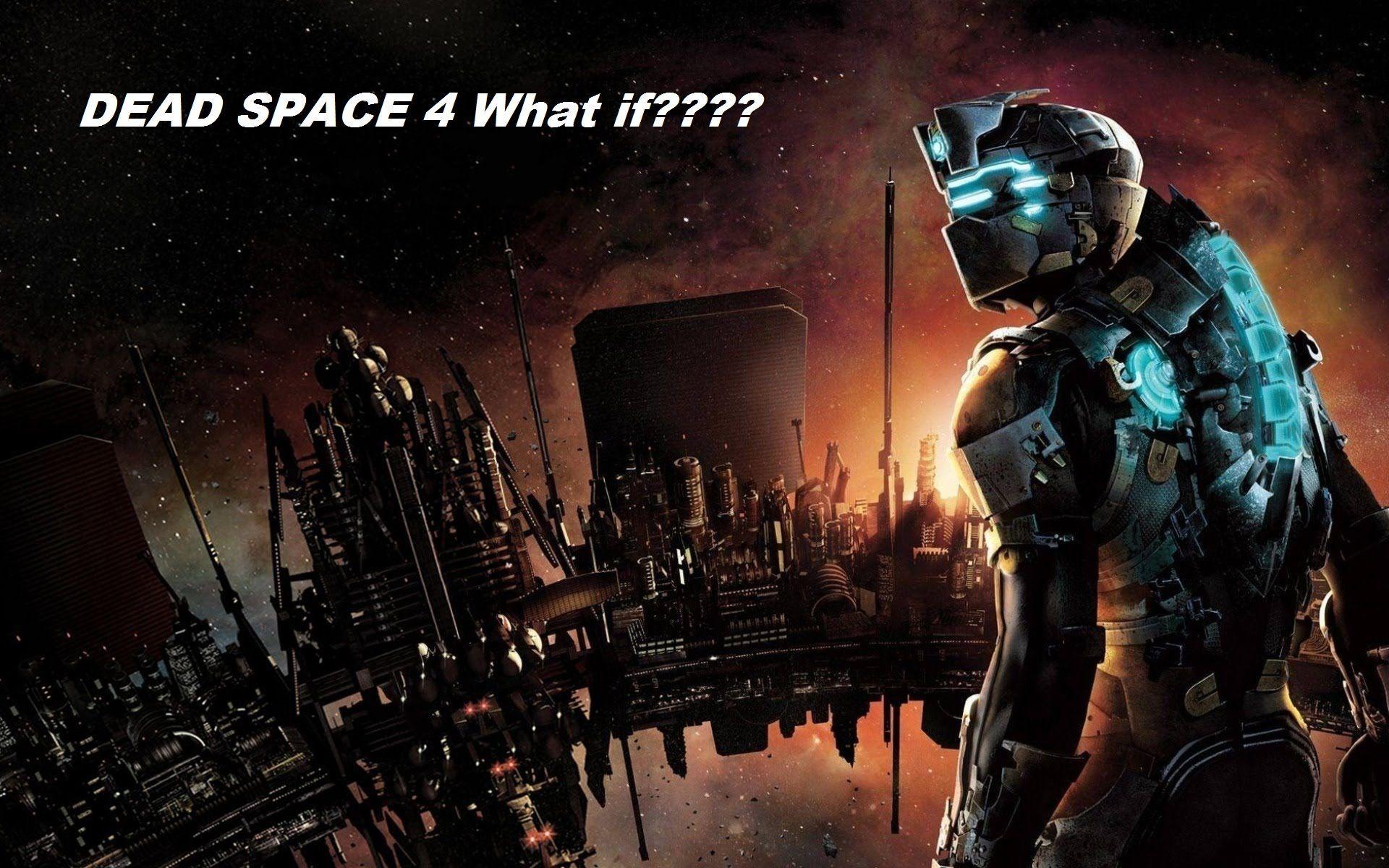 What if there was a Dead Space 4? What would happen? Why did