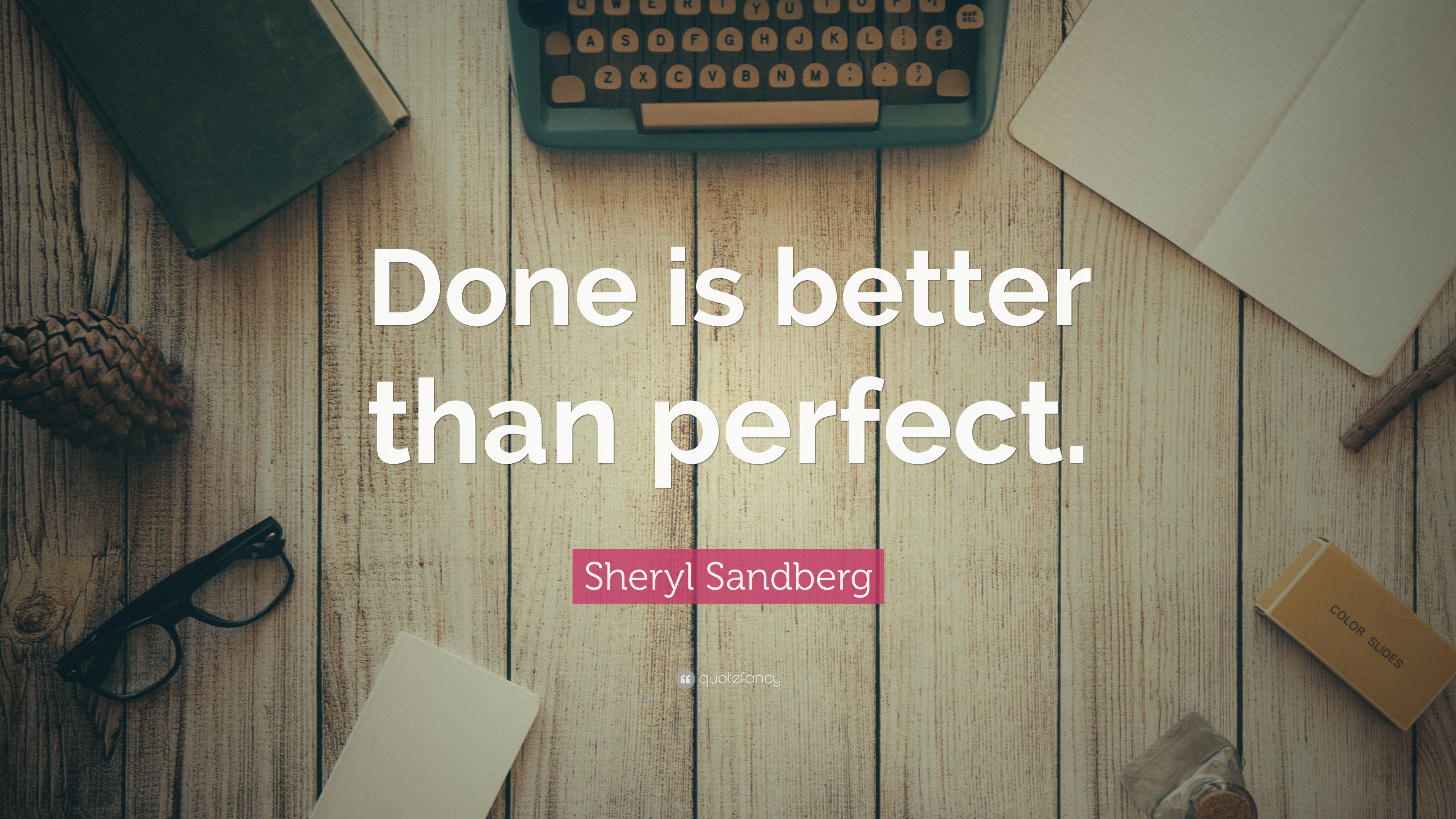 Sheryl Sandberg Quote: "Done is better than perfect. 