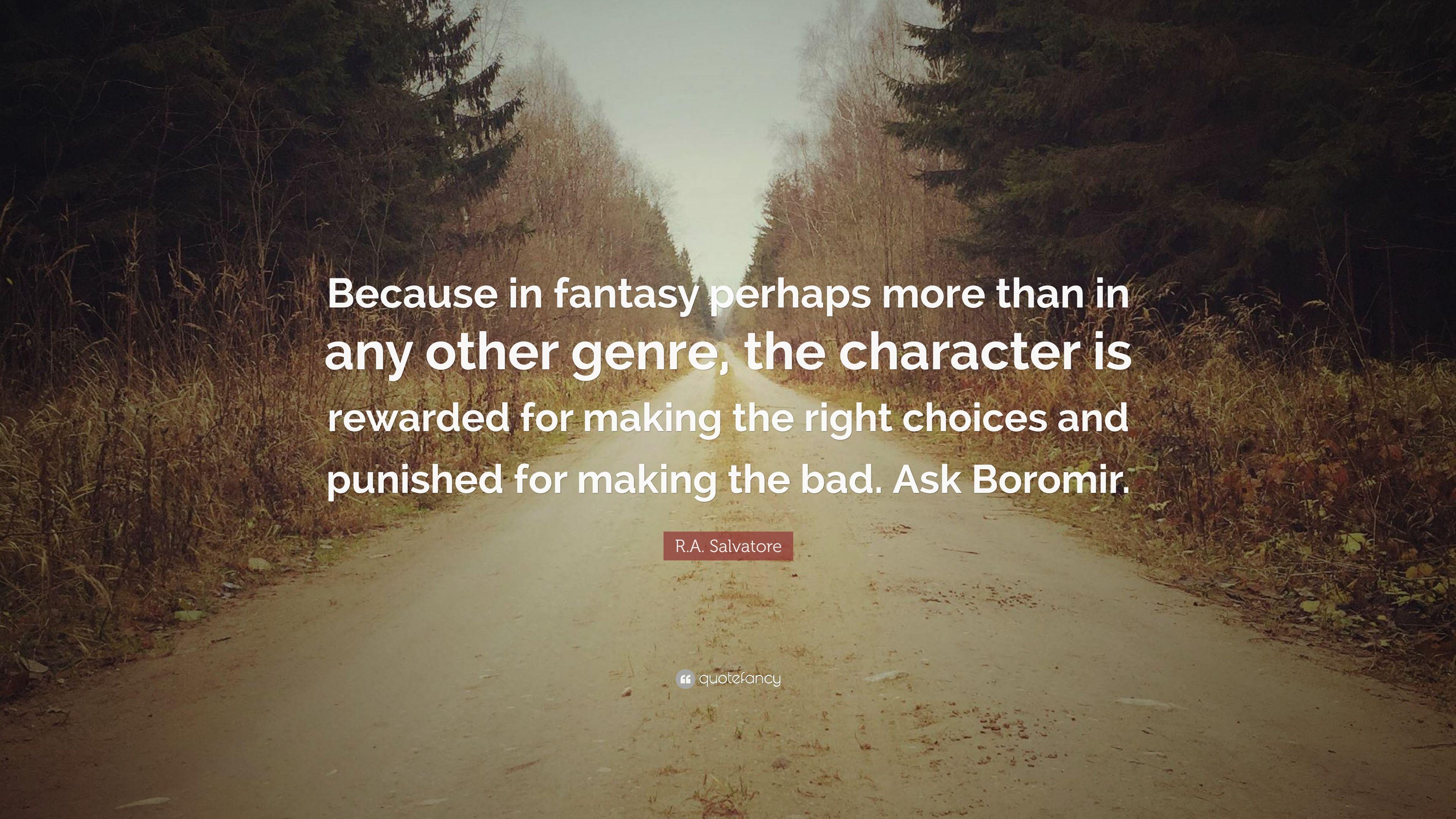 R.A. Salvatore Quote: “Because in fantasy perhaps more than in any