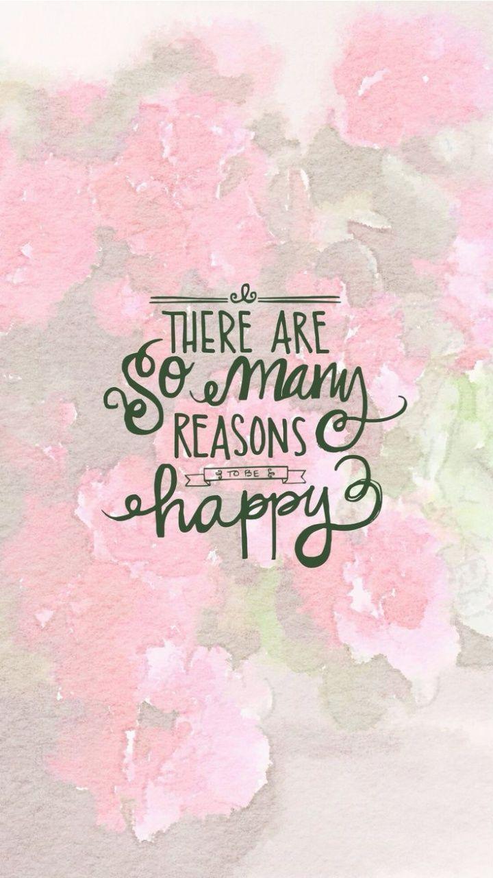 There are so many reason to be happy. iPhone Wallpaper Quotes about