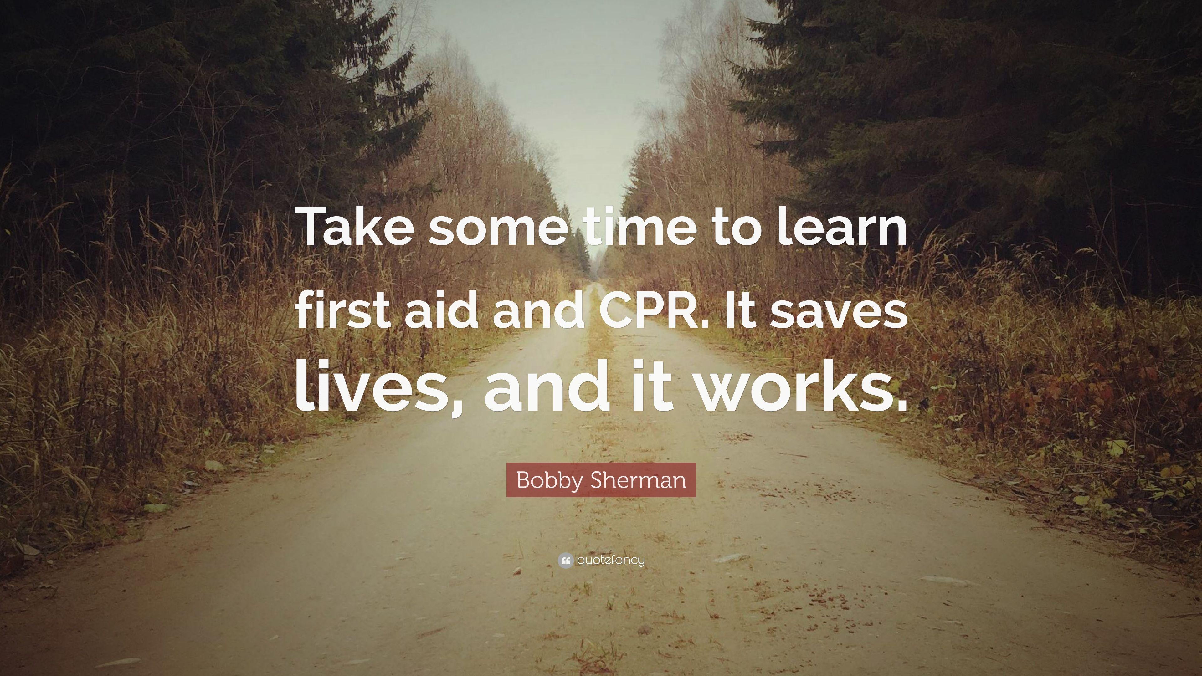 Bobby Sherman Quote: “Take some time to learn first aid and CPR. It
