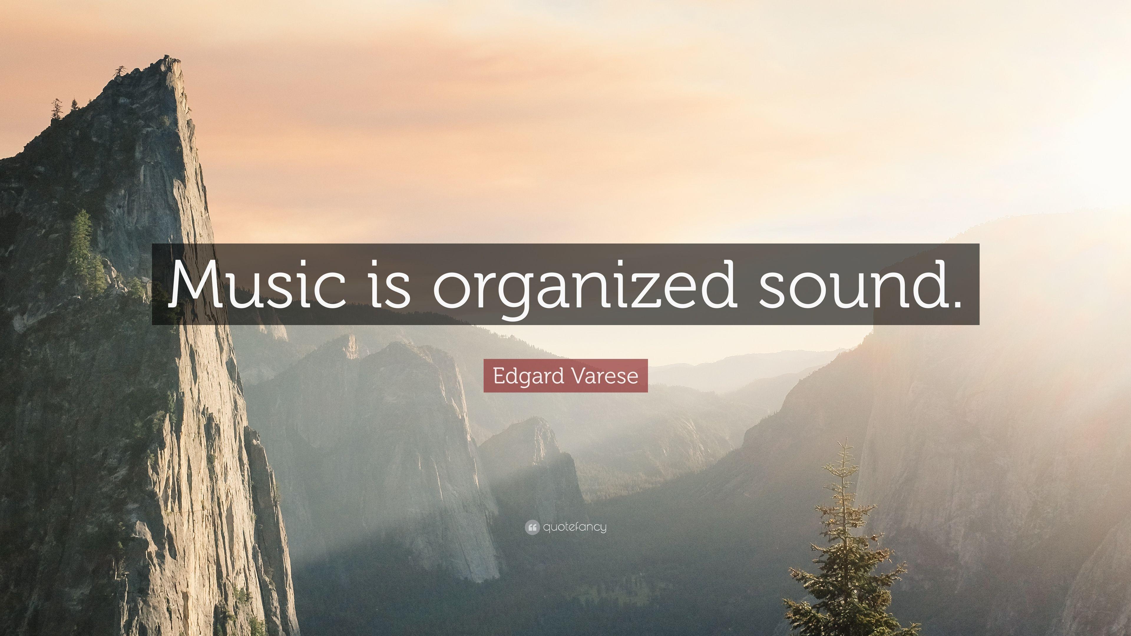 Edgard Varese Quote: “Music is organized sound.”