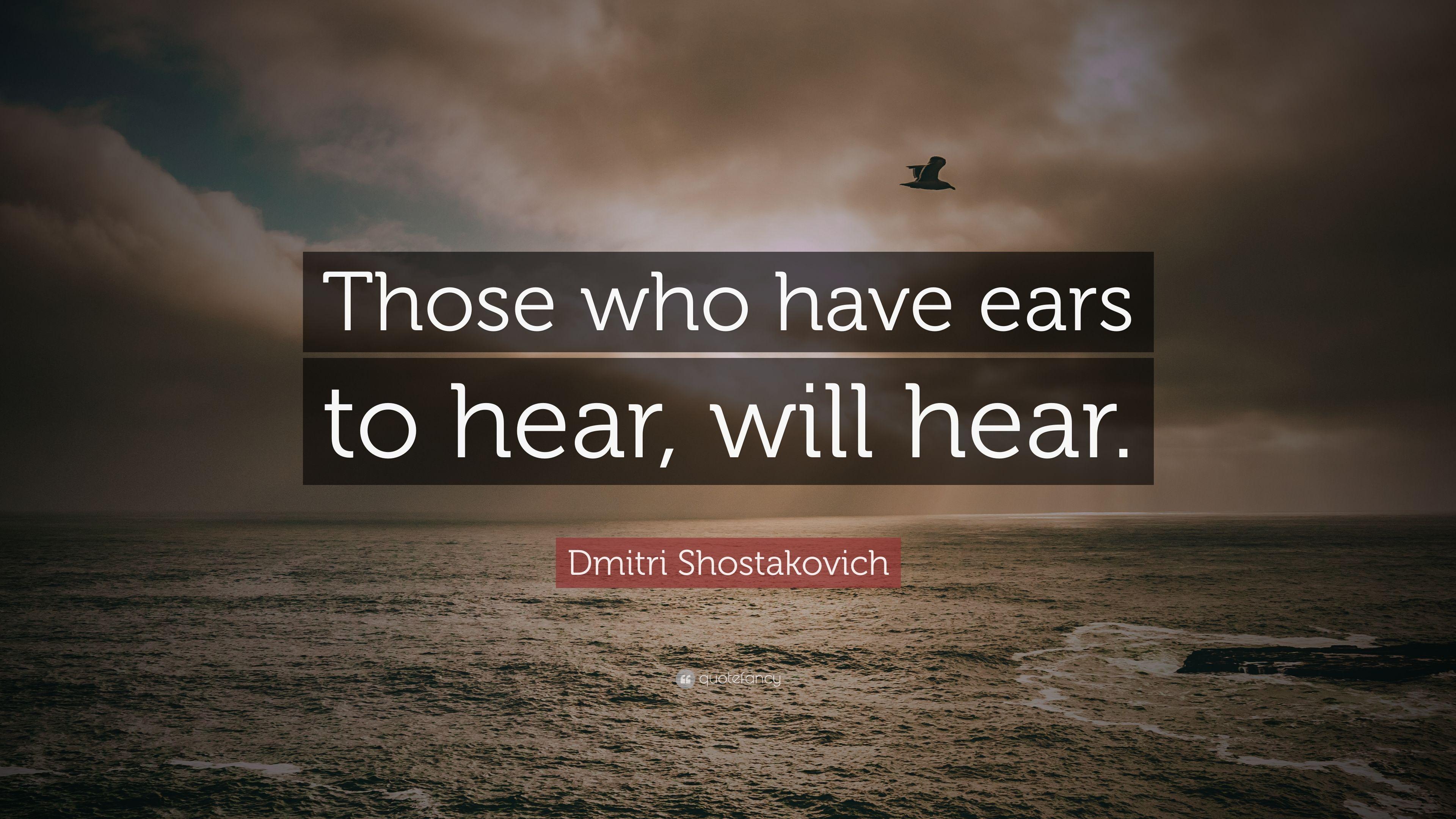 Dmitri Shostakovich Quote: “Those who have ears to hear, will hear