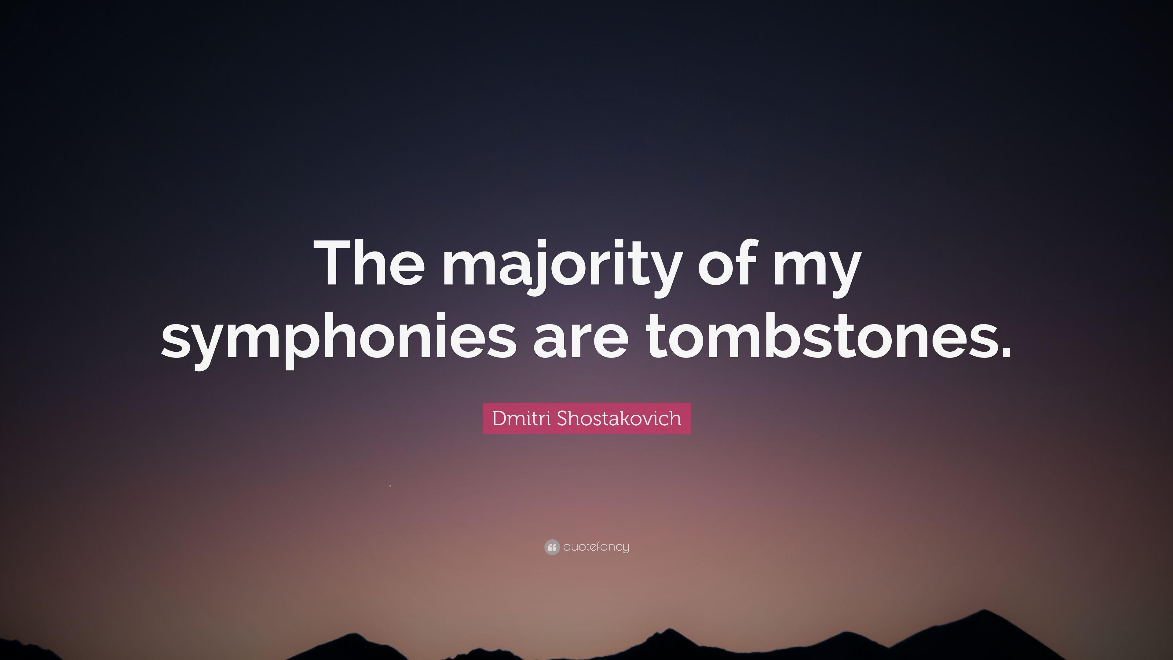 Dmitri Shostakovich Quote: “The majority of my symphonies are