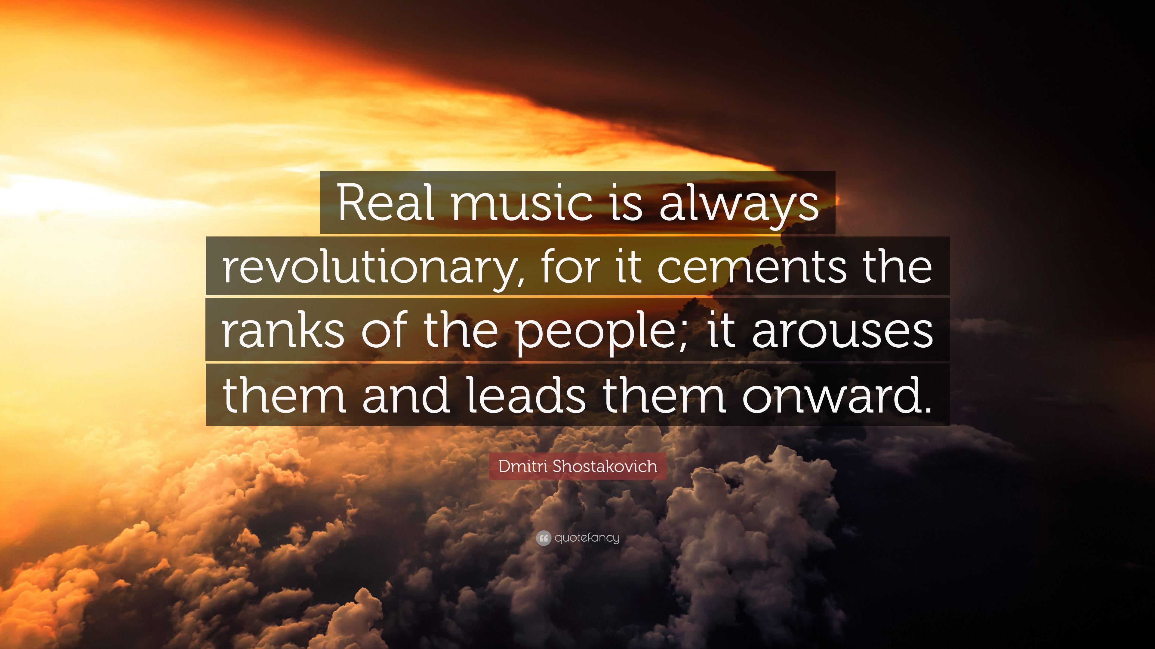 Dmitri Shostakovich Quote: “Real music is always revolutionary