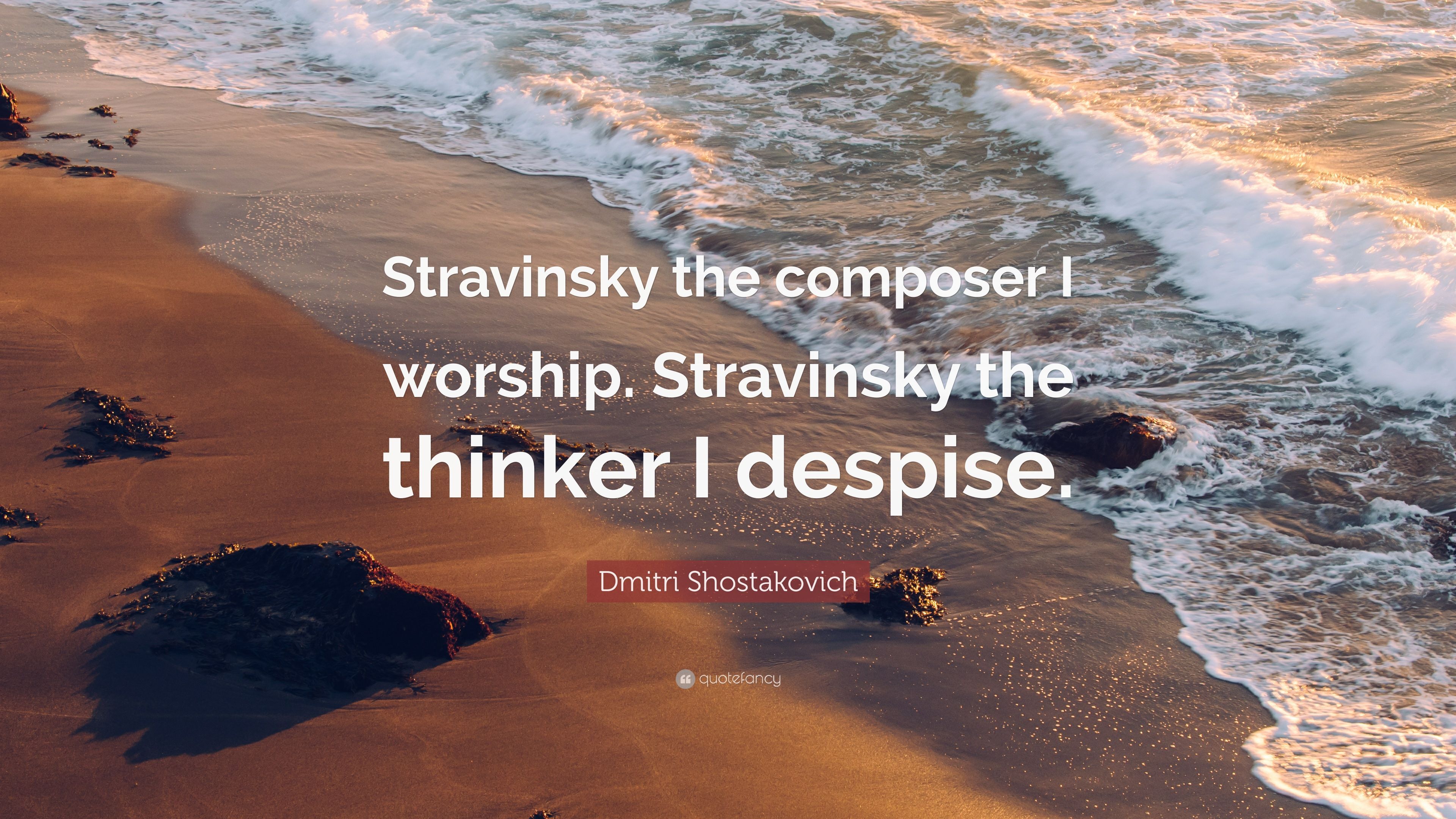 Dmitri Shostakovich Quote: “Stravinsky the composer I worship