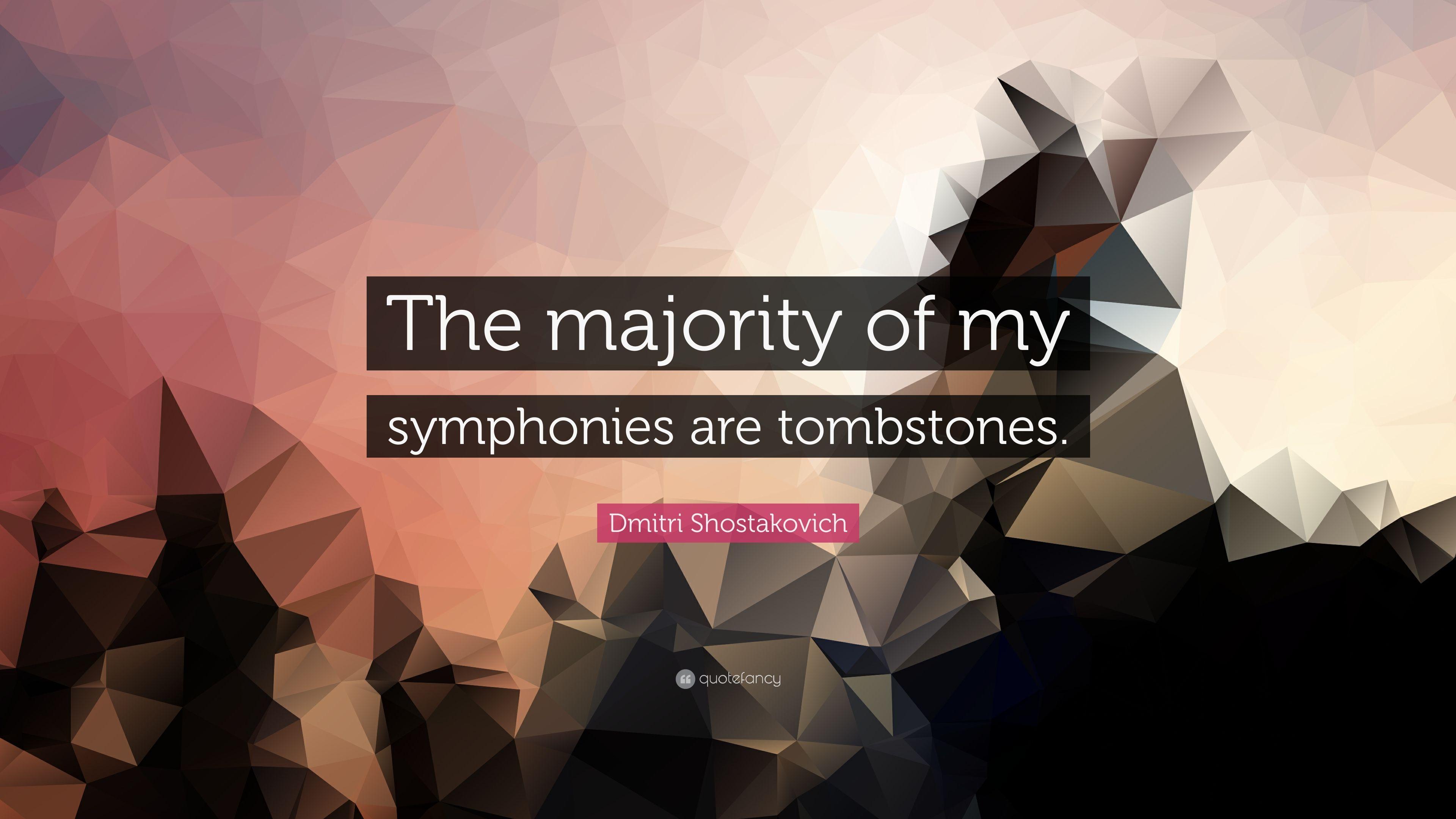 Dmitri Shostakovich Quote: “The majority of my symphonies are