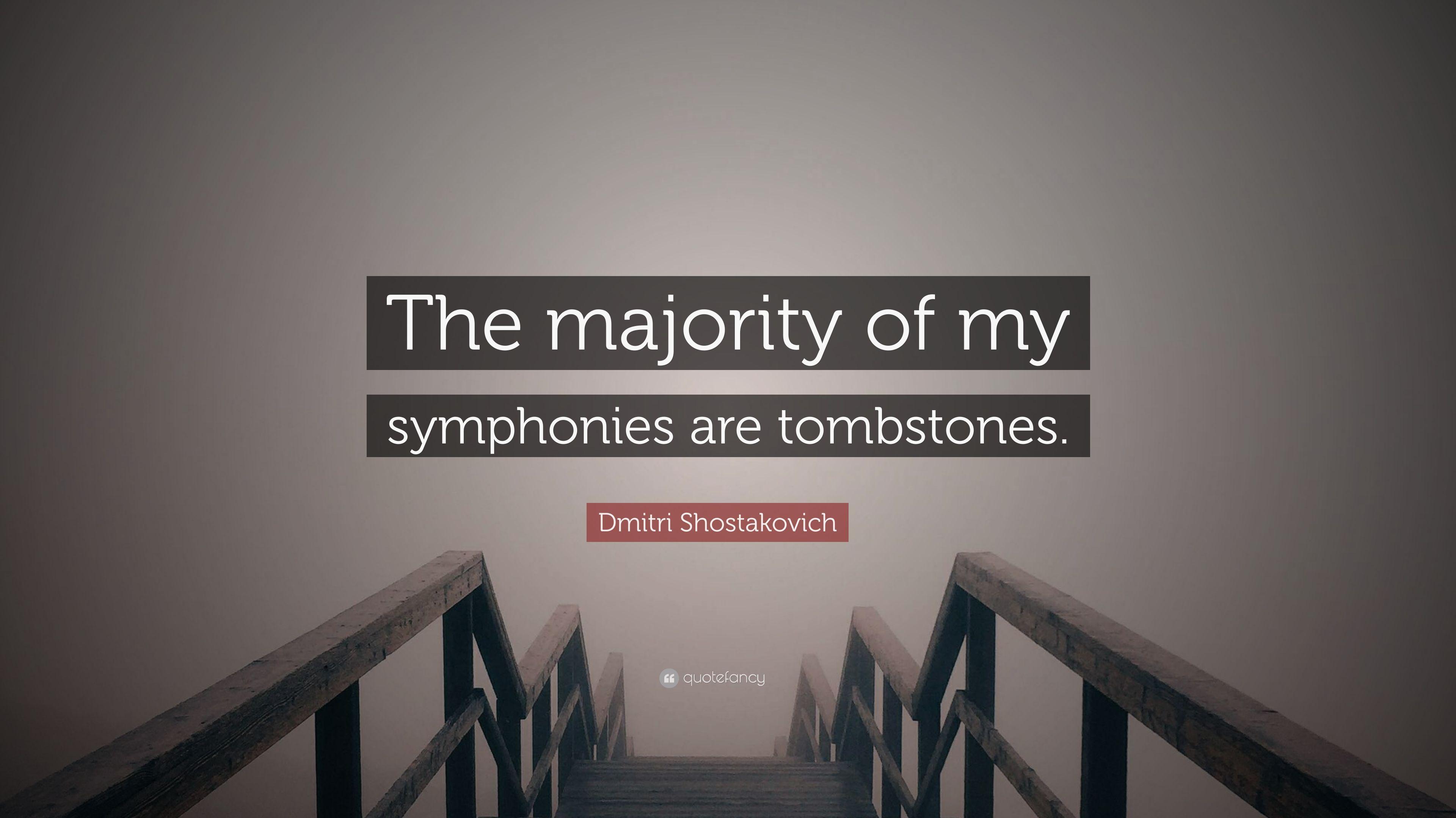 Dmitri Shostakovich Quote: “The majority of my symphonies are