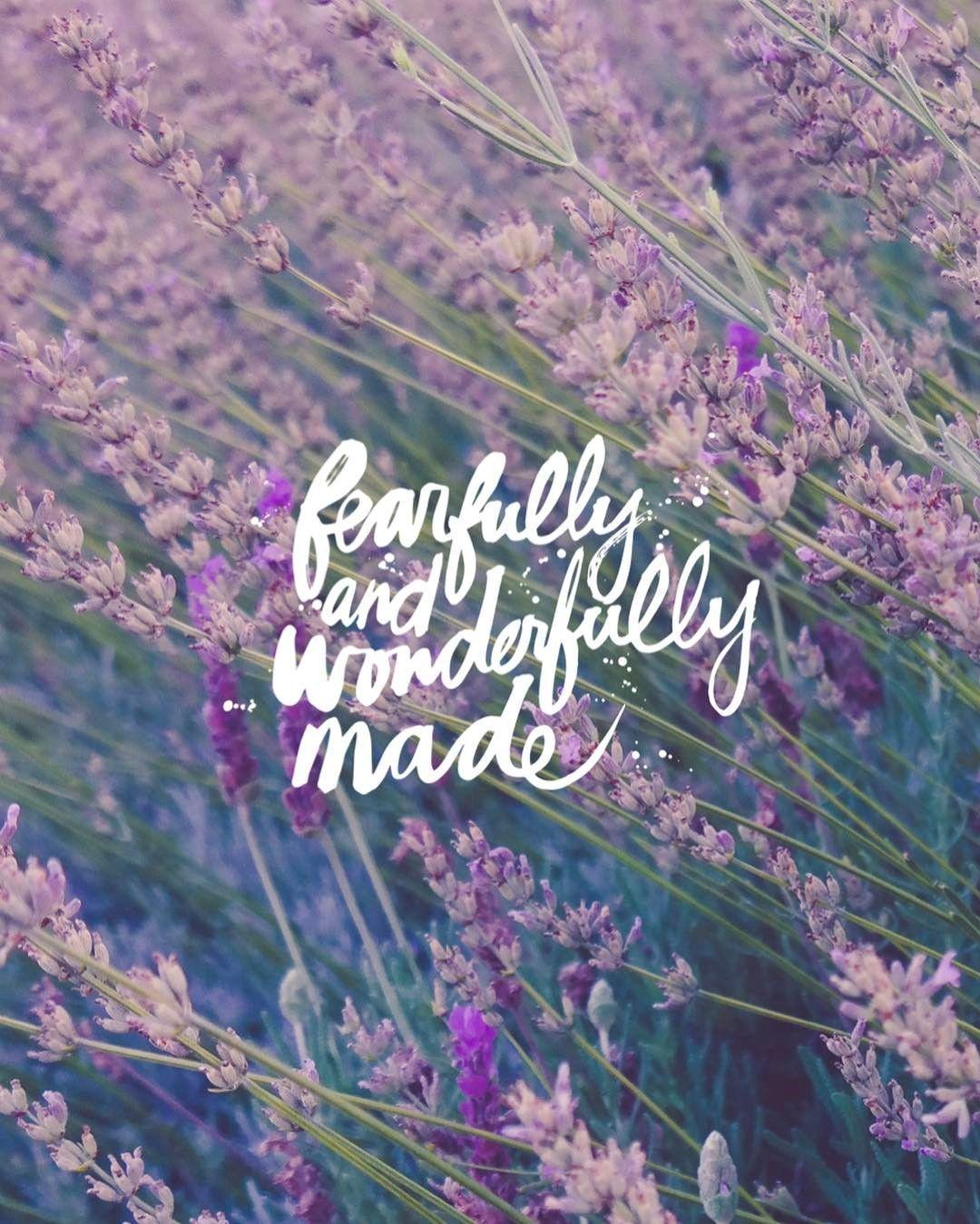 I praise you for I am fearfully and wonderfully made. Wonderful are