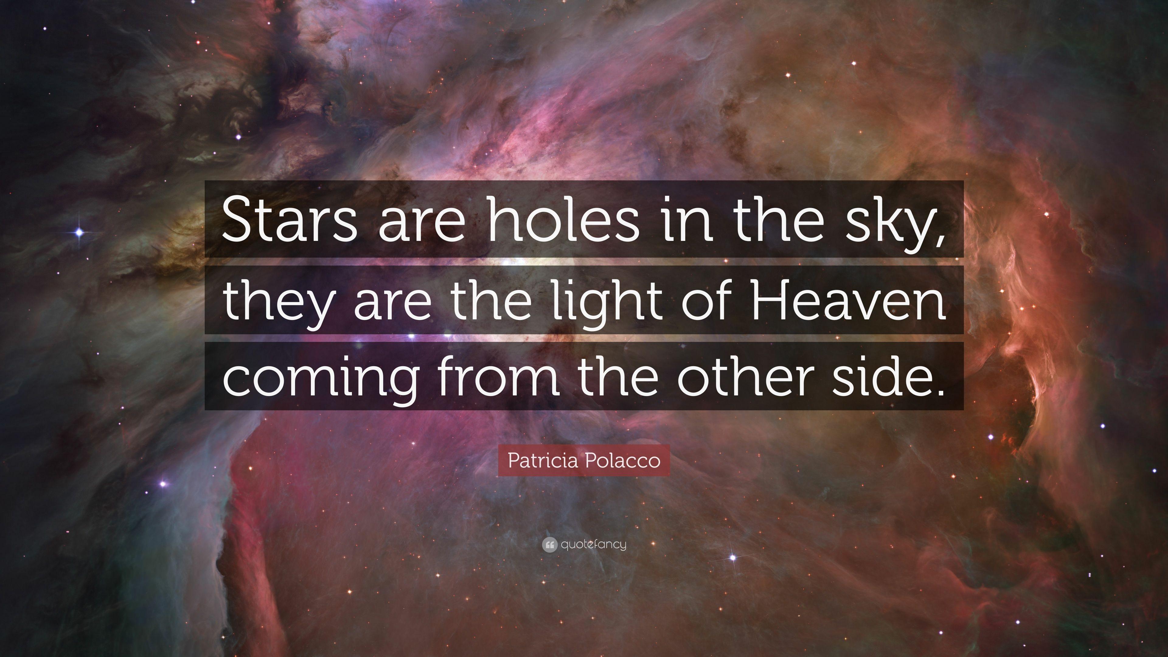Patricia Polacco Quote: “Stars are holes in the sky, they are
