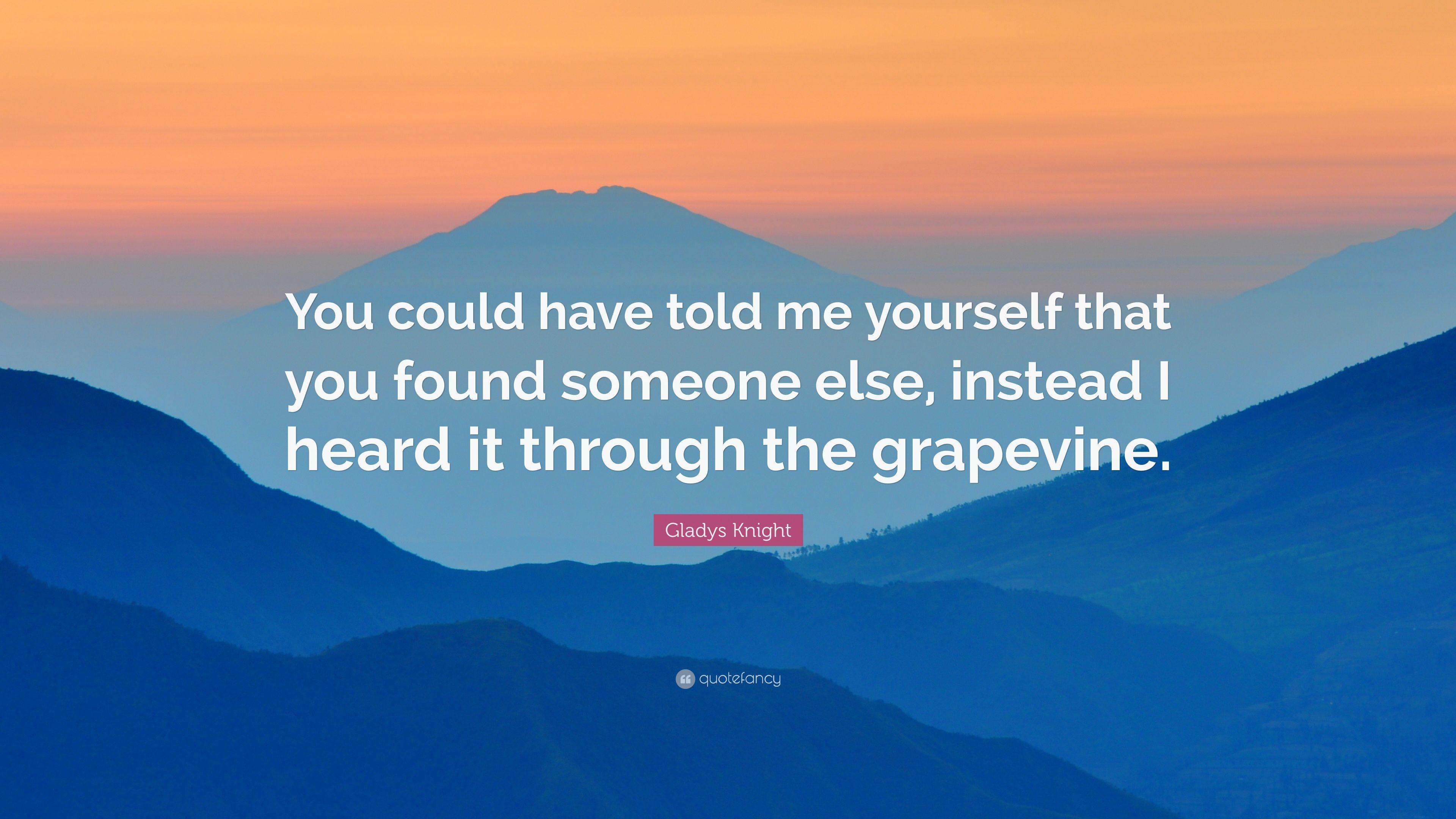Gladys Knight Quote: “You could have told me yourself that you found