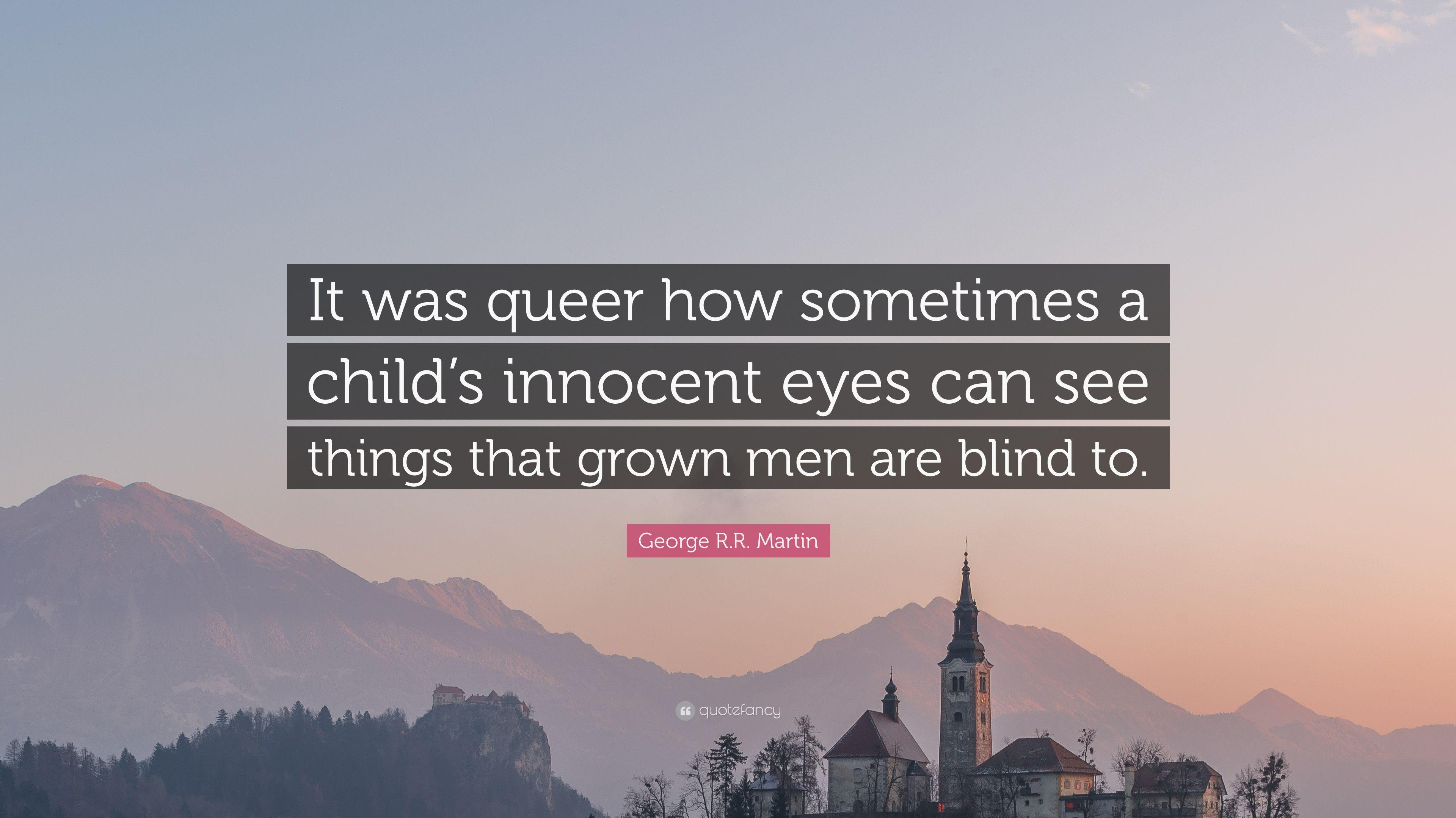 George R.R. Martin Quote: “It was queer how sometimes a child's