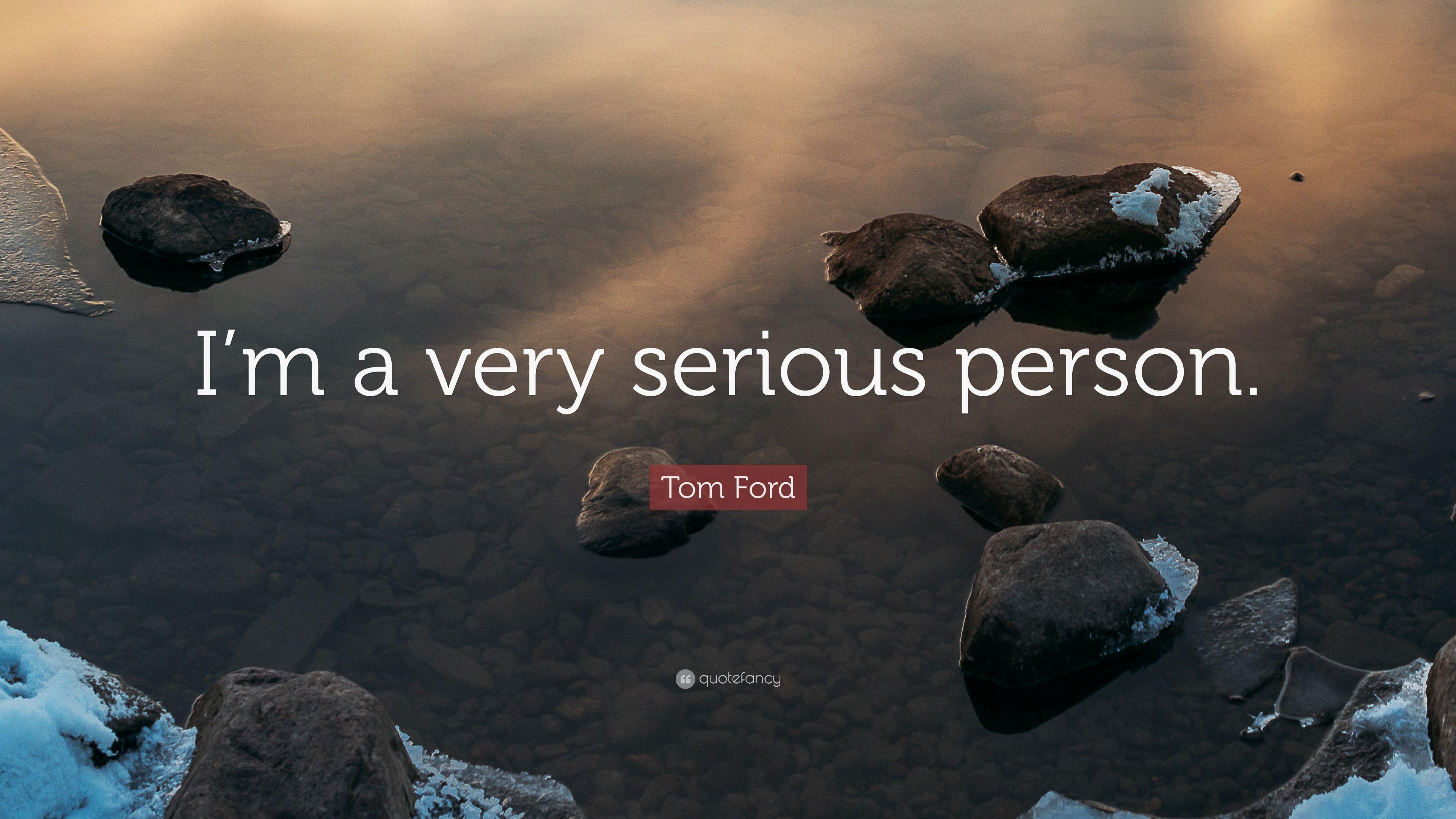Tom Ford Quote: “I'm a very serious person.” (7 wallpaper)