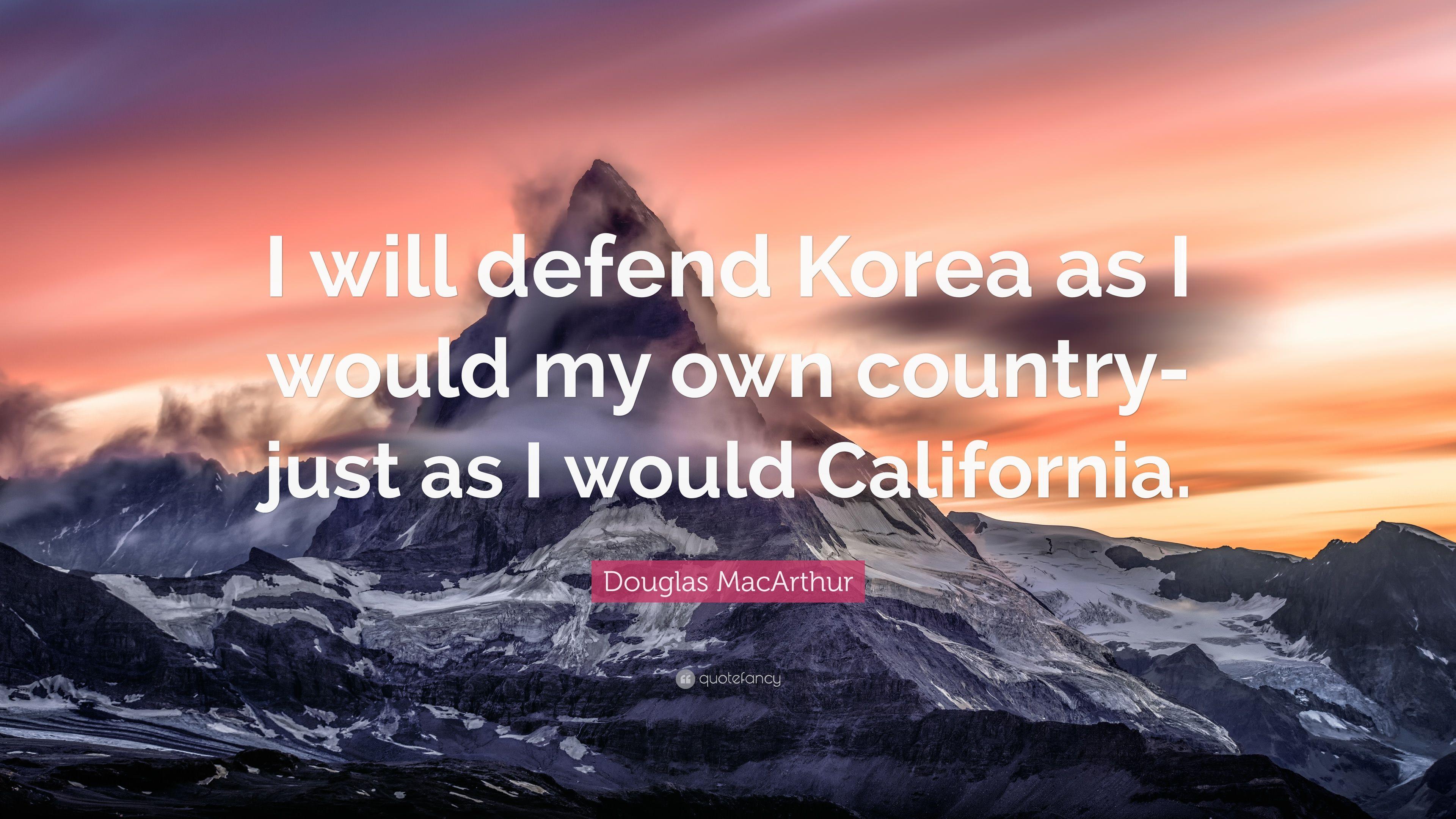 Douglas MacArthur Quote: “I will defend Korea as I would my own
