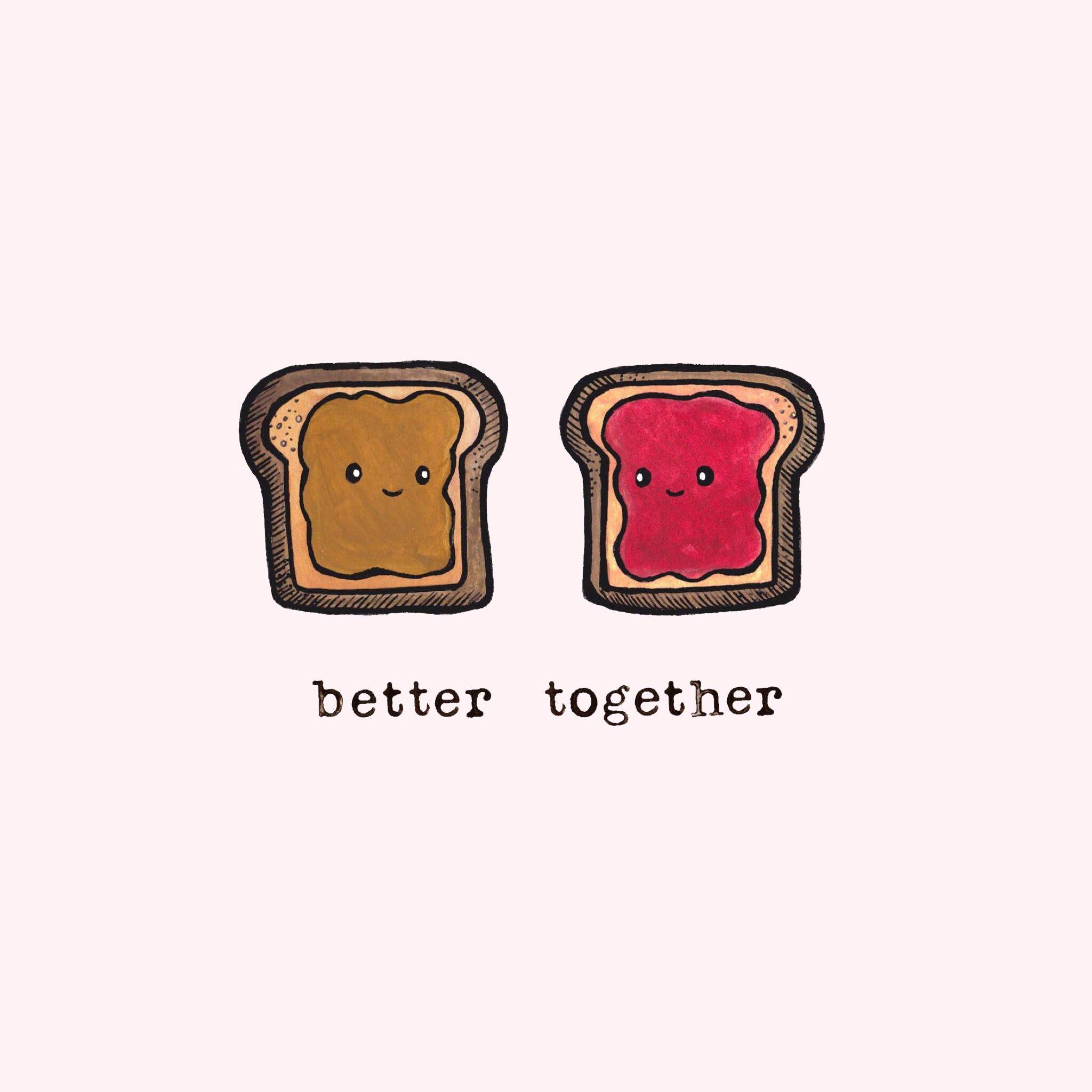 better together butter + jelly. Better together, Cute drawings, Cute wallpaper