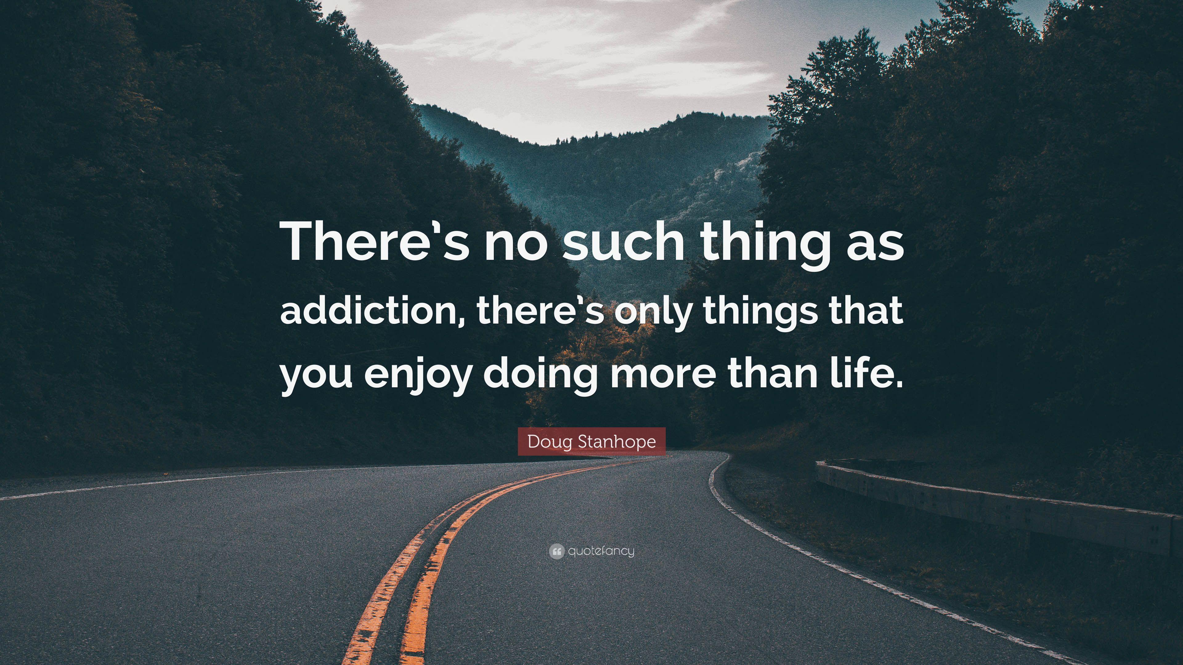 Doug Stanhope Quote: “There's no such thing as addiction, there's