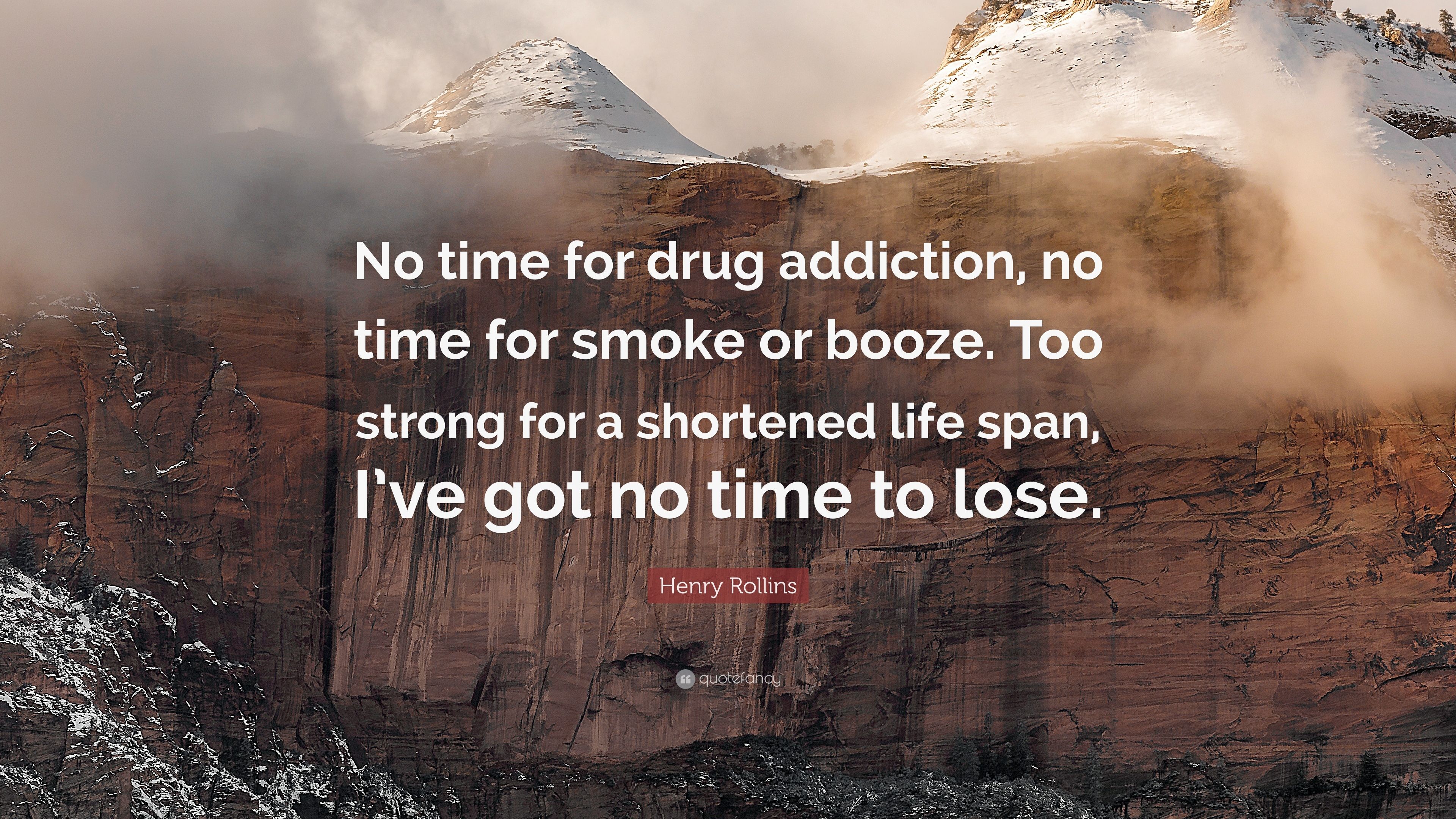 Henry Rollins Quote: “No time for drug addiction, no time for smoke