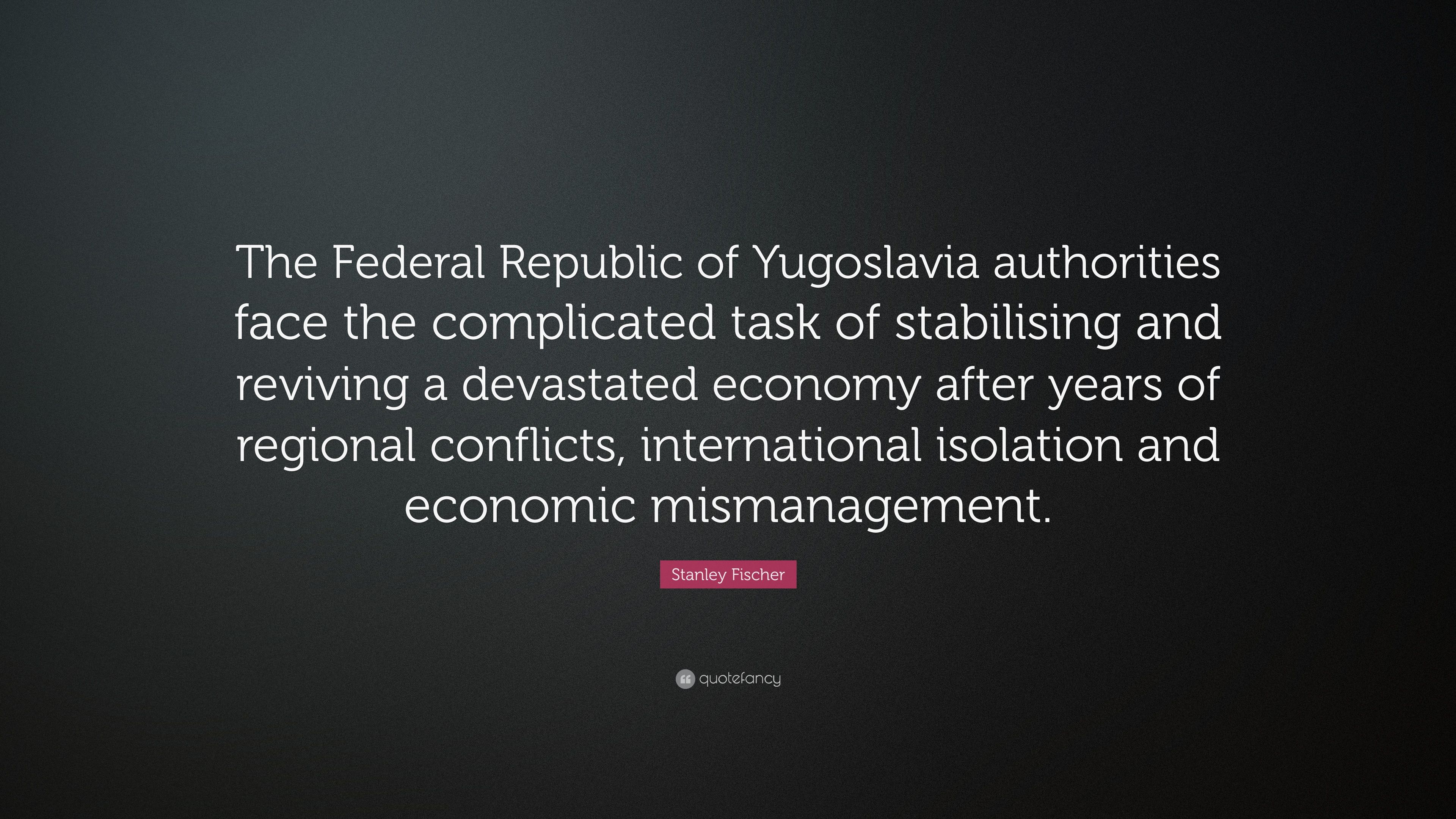 Stanley Fischer Quote: “The Federal Republic of Yugoslavia