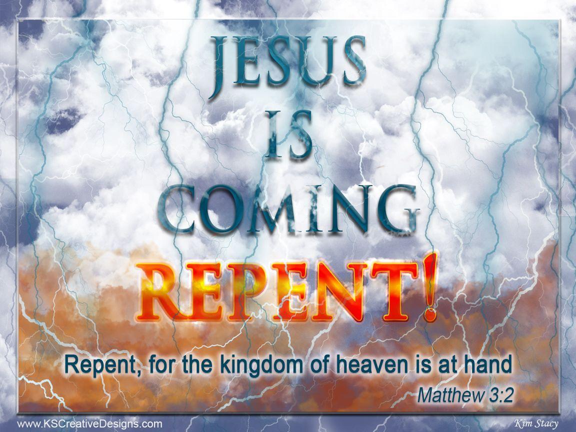 Repent! Jesus is coming soon!