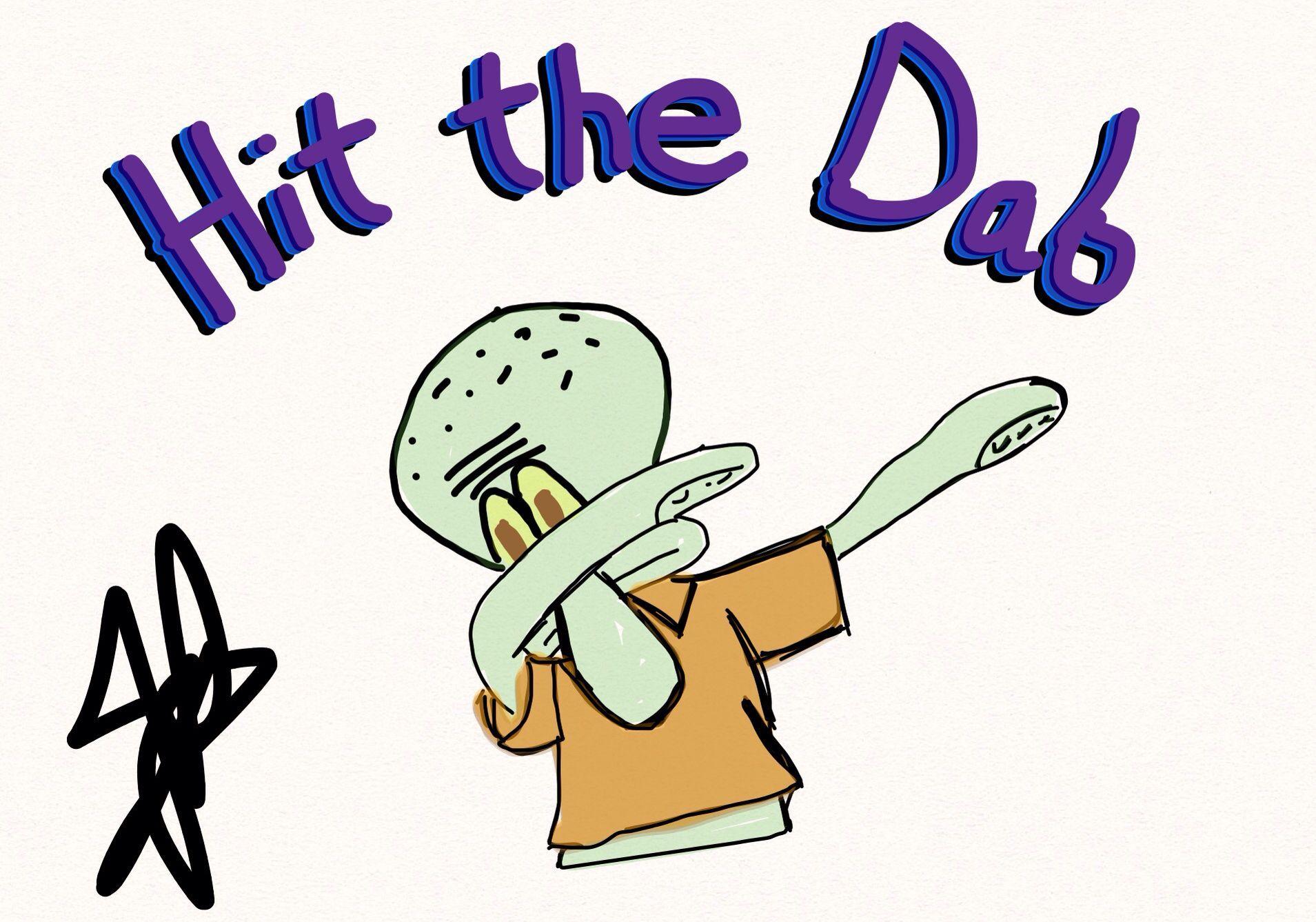 Squidward, Hit the Dab. My art. Dead memes, Memes, Hit