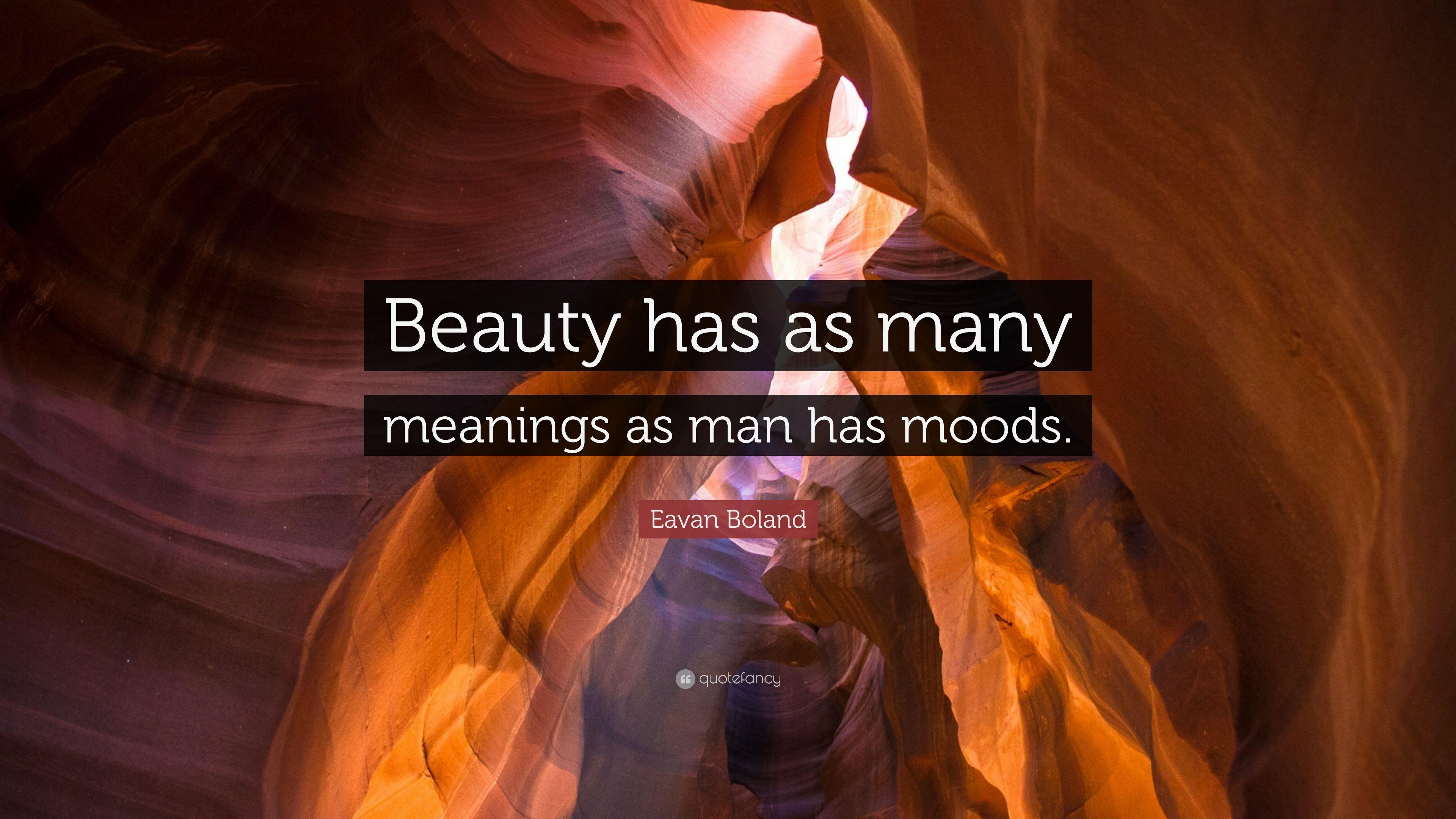 Eavan Boland Quote: “Beauty has as many meanings as man has moods