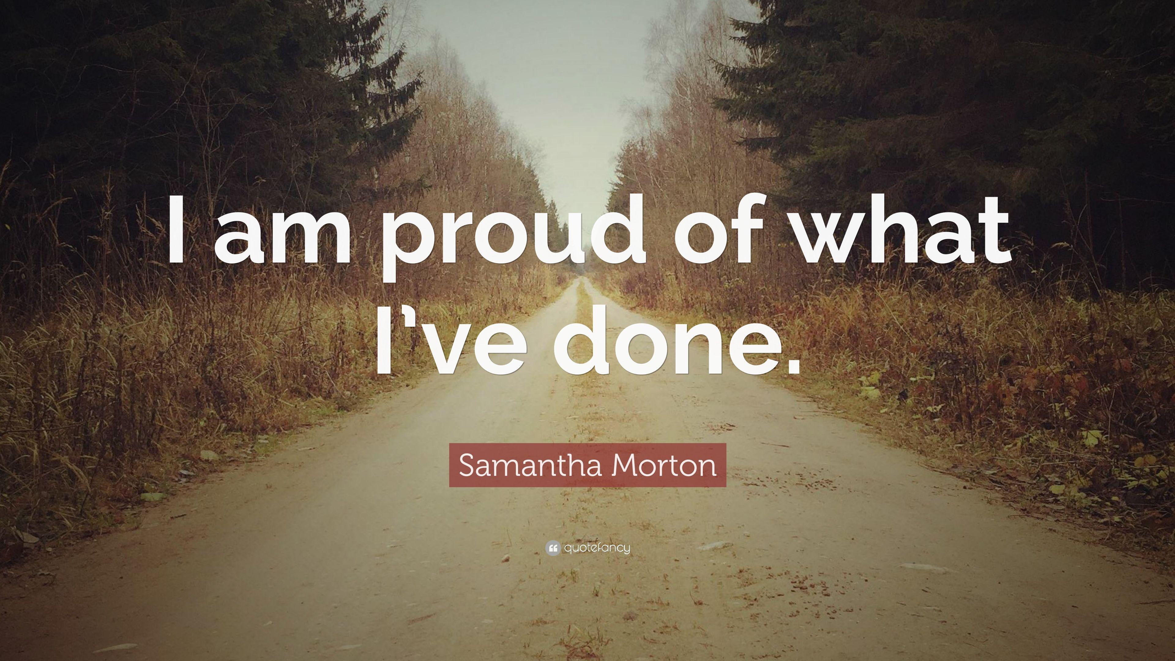 Samantha Morton Quote: “I am proud of what I've done.” 7 wallpaper