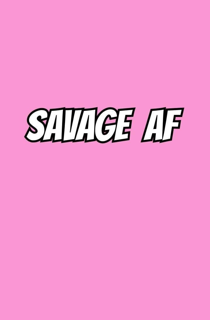 Savage AF WALLPAPER