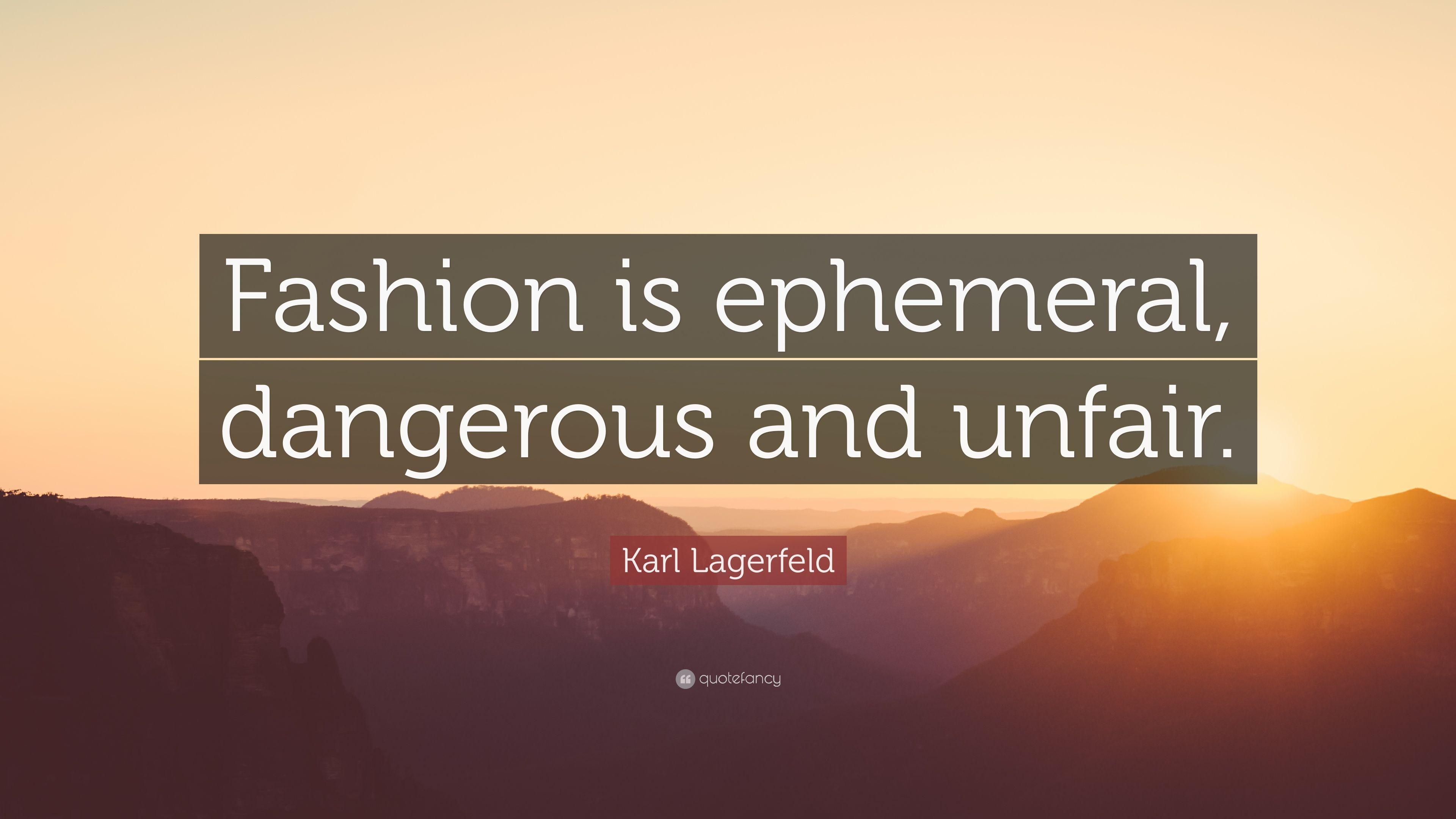 Karl Lagerfeld Quote: “Fashion is ephemeral, dangerous and unfair