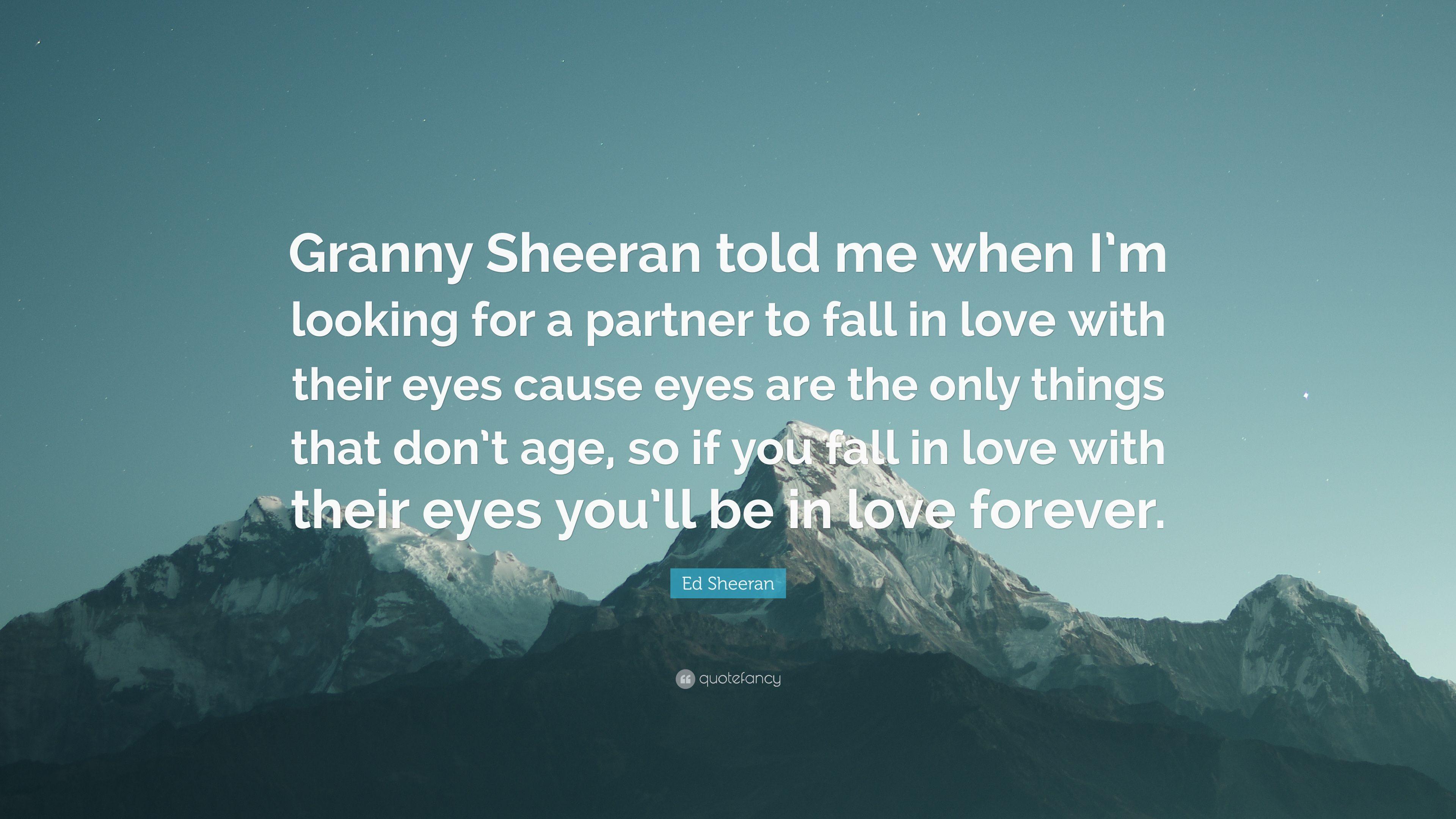 Ed Sheeran Quote: “Granny Sheeran told me when I'm looking for a