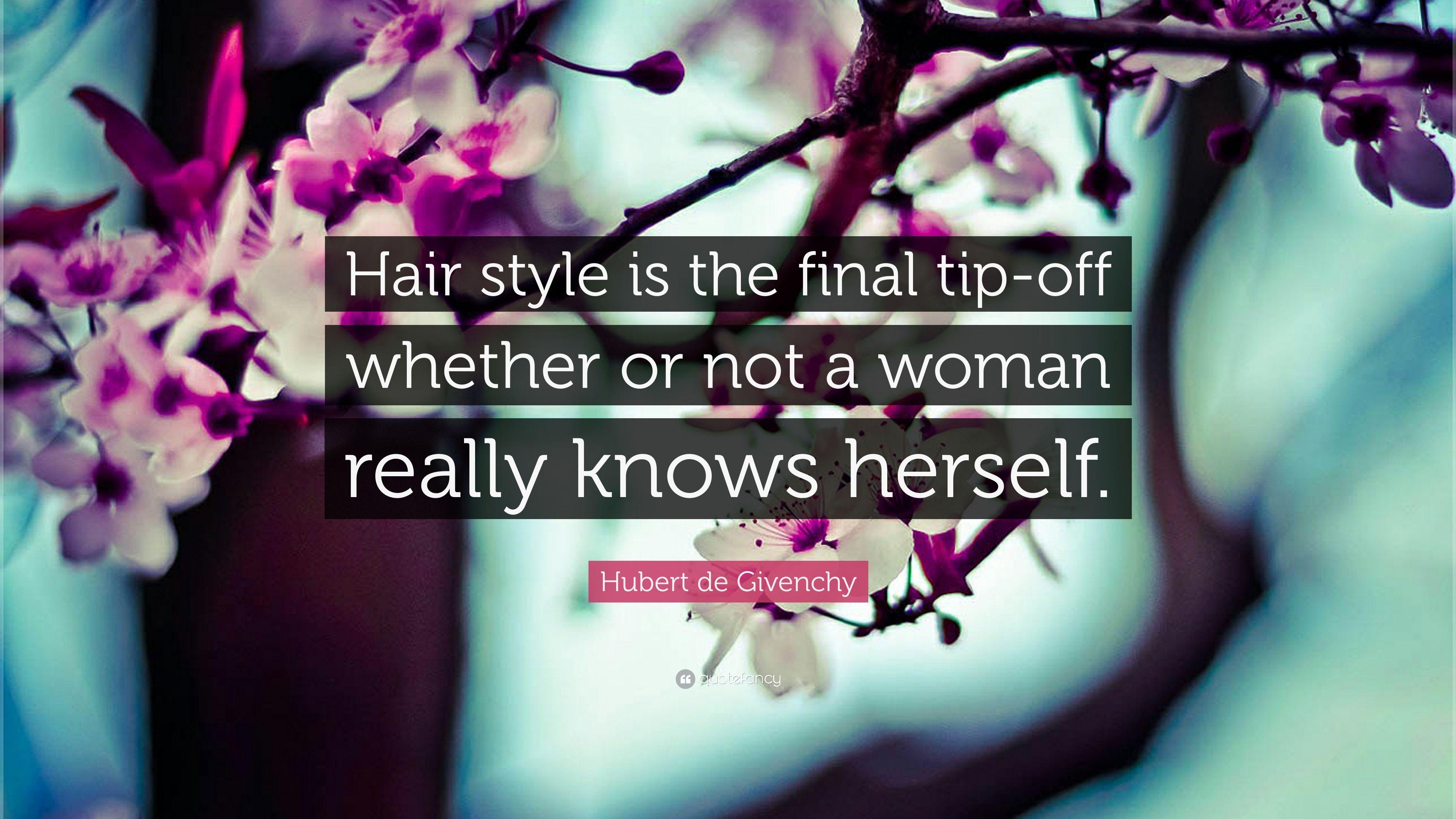 Hubert De Givenchy Quote: “Hair Style Is The Final Tip Off Whether