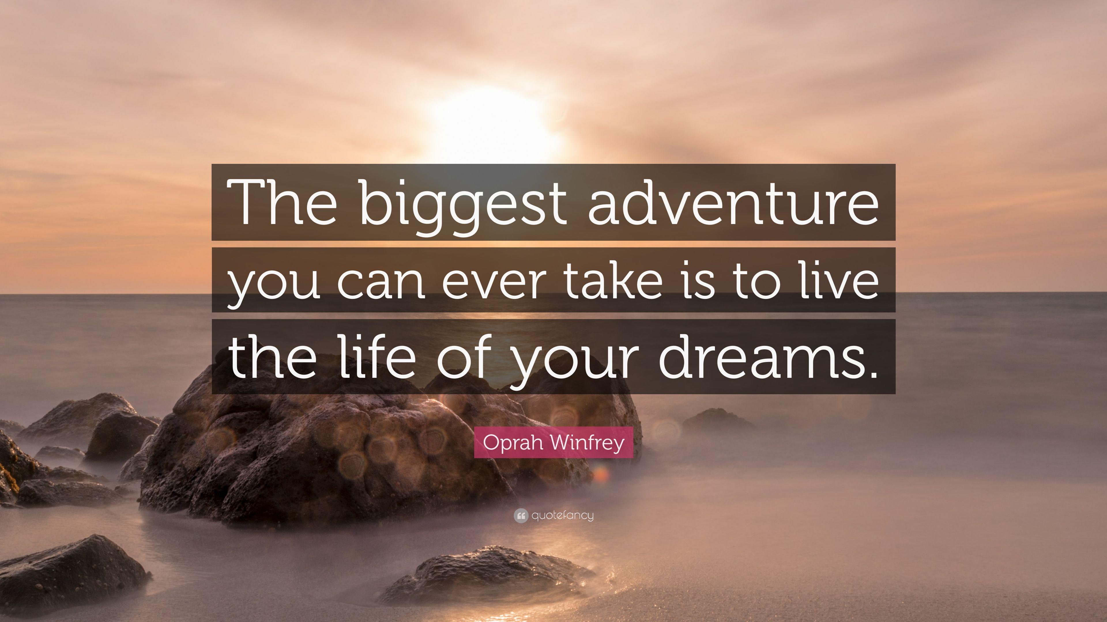 Oprah Winfrey Quote: "The biggest adventure you can ever take is to.