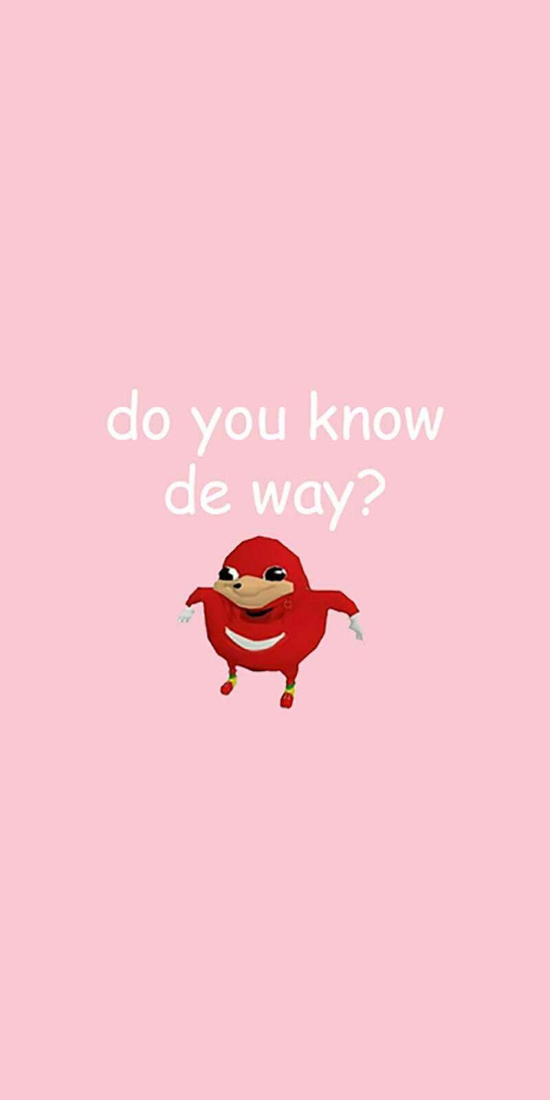 Ugandan Knuckles do you know de way? Wallpaper. Dank Memes