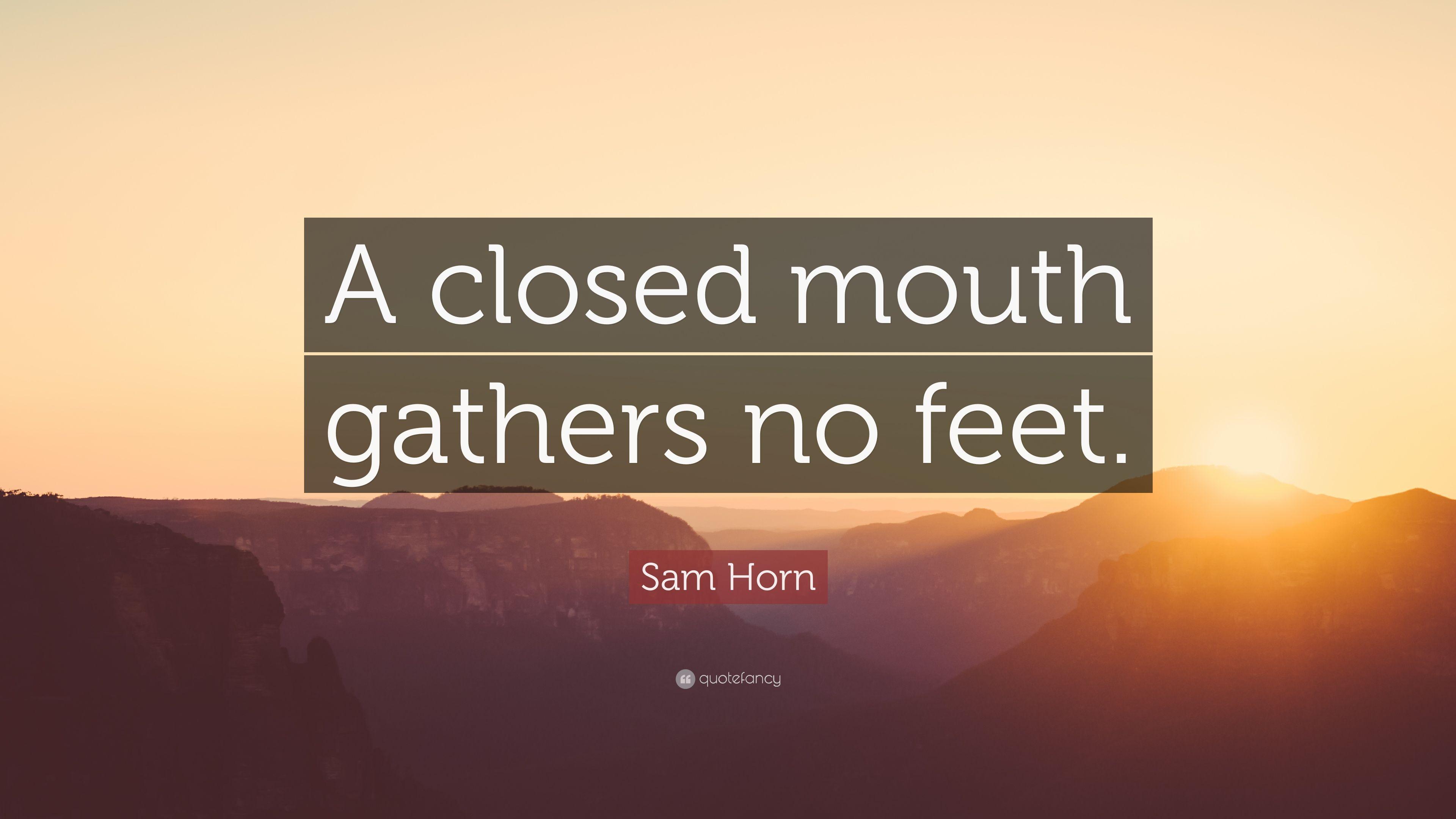 Sam Horn Quote: “A closed mouth gathers no feet.” 7 wallpaper